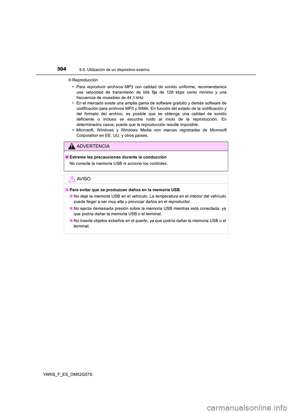 TOYOTA YARIS 2016 Manuale de Empleo (in Spanish) 3045-5. Utilización de un dispositivo externo
YARIS_F_ES_OM52G07S
● Reproducción
• Para reproducir archivos MP3 con calidad de sonido uniforme, recomendamos
una velocidad de transmisión de b TOYOTA YARIS 2016 Manuale de Empleo (in Spanish) 3045-5. Utilización de un dispositivo externo
YARIS_F_ES_OM52G07S
● Reproducción
• Para reproducir archivos MP3 con calidad de sonido uniforme, recomendamos
una velocidad de transmisión de b