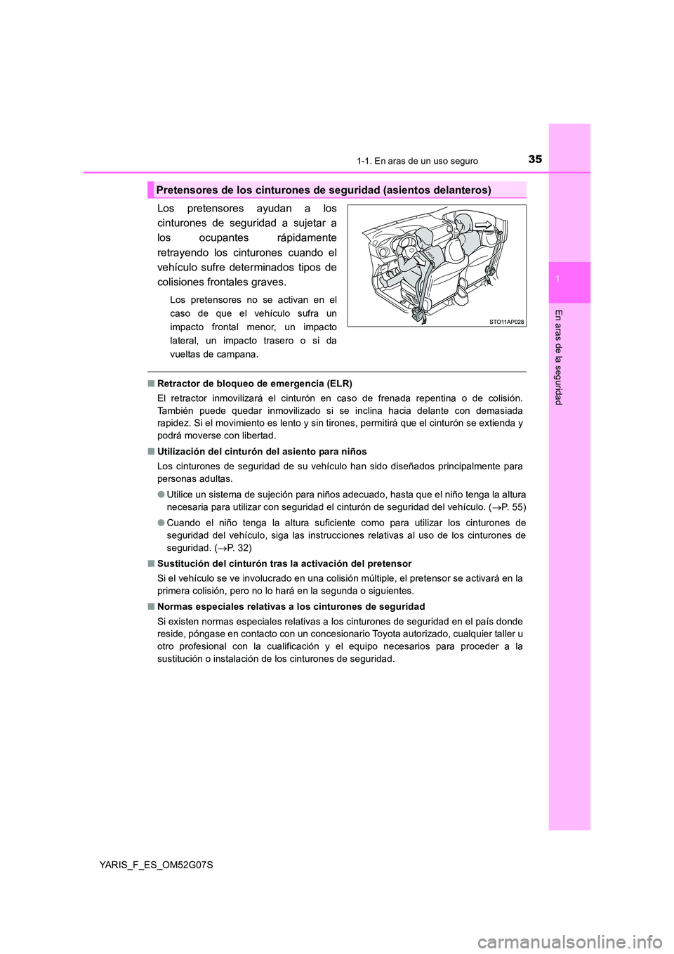 TOYOTA YARIS 2016 Manuale de Empleo (in Spanish) 351-1. En aras de un uso seguro
1
En aras de la seguridad
YARIS_F_ES_OM52G07S
Los pretensores ayudan a los
cinturones de seguridad a sujetar a
los ocupantes rápidamente
retrayendo los cinturones cu TOYOTA YARIS 2016 Manuale de Empleo (in Spanish) 351-1. En aras de un uso seguro
1
En aras de la seguridad
YARIS_F_ES_OM52G07S
Los pretensores ayudan a los
cinturones de seguridad a sujetar a
los ocupantes rápidamente
retrayendo los cinturones cu