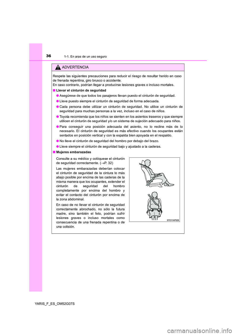 TOYOTA YARIS 2016 Manuale de Empleo (in Spanish) 361-1. En aras de un uso seguro
YARIS_F_ES_OM52G07S
ADVERTENCIA
Respete las siguientes precauciones para reducir el riesgo de resultar herido en caso
de frenada repentina, giro brusco o accidente.
En TOYOTA YARIS 2016 Manuale de Empleo (in Spanish) 361-1. En aras de un uso seguro
YARIS_F_ES_OM52G07S
ADVERTENCIA
Respete las siguientes precauciones para reducir el riesgo de resultar herido en caso
de frenada repentina, giro brusco o accidente.
En