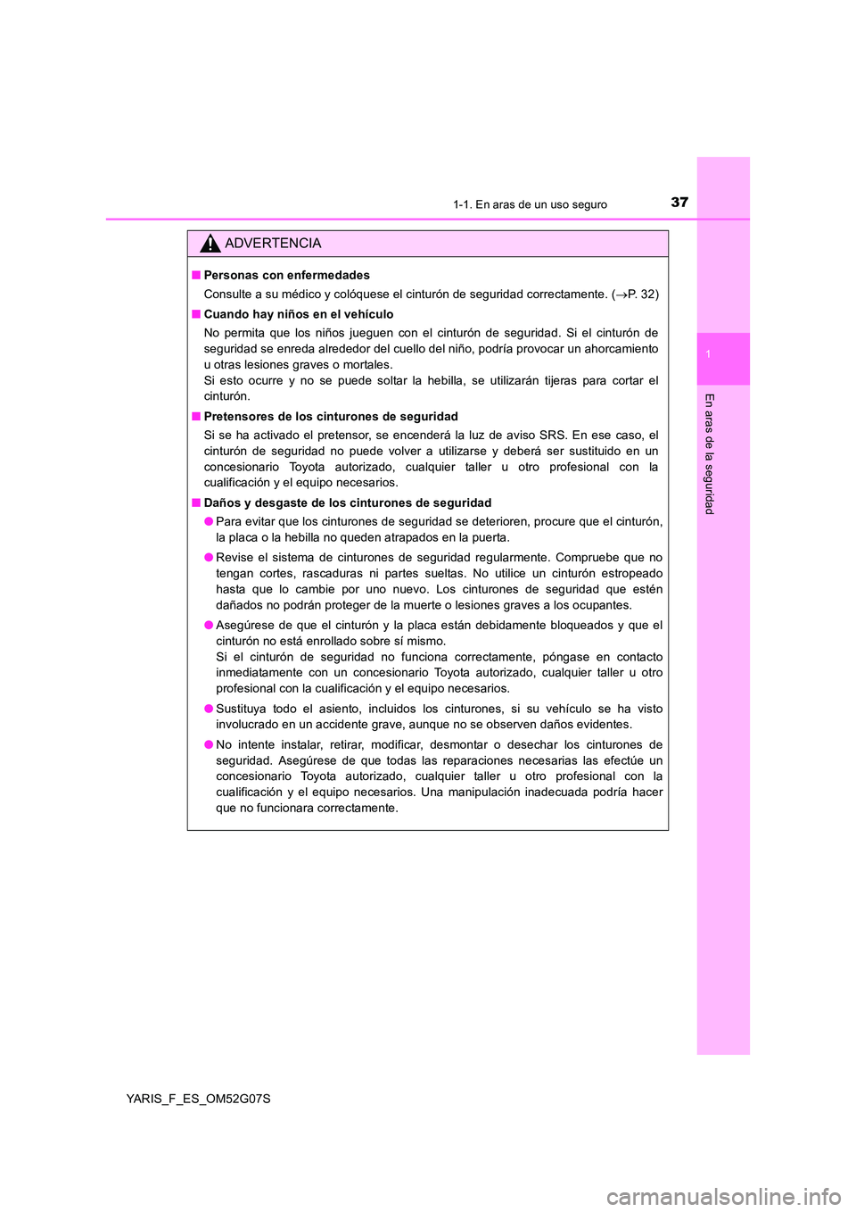 TOYOTA YARIS 2016 Manuale de Empleo (in Spanish) 371-1. En aras de un uso seguro
1
En aras de la seguridad
YARIS_F_ES_OM52G07S
ADVERTENCIA
■Personas con enfermedades
Consulte a su médico y colóquese el cinturón de seguridad correctamente. ( TOYOTA YARIS 2016 Manuale de Empleo (in Spanish) 371-1. En aras de un uso seguro
1
En aras de la seguridad
YARIS_F_ES_OM52G07S
ADVERTENCIA
■Personas con enfermedades
Consulte a su médico y colóquese el cinturón de seguridad correctamente. (