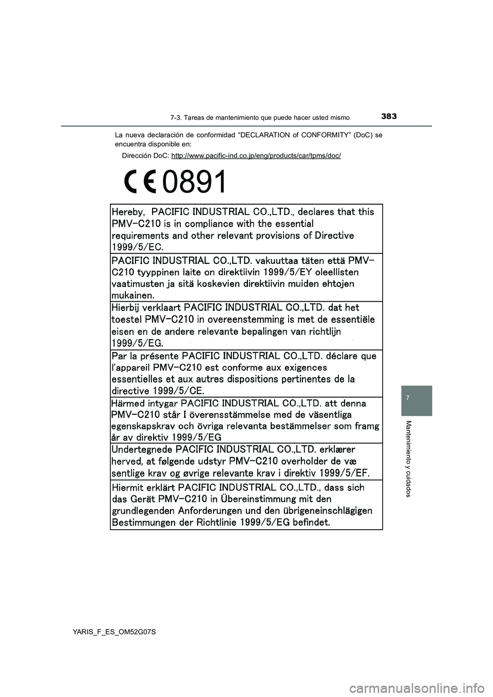 TOYOTA YARIS 2016  Manuale de Empleo (in Spanish) 3837-3. Tareas de mantenimiento que puede hacer usted mismo
7
Mantenimiento y cuidados
YARIS_F_ES_OM52G07S 
La nueva declaración de conformidad “DECLARATION of CONFORMITY” (DoC) se 
encuentra dis