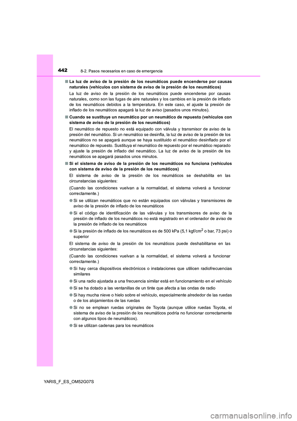 TOYOTA YARIS 2016 Manuale de Empleo (in Spanish) 4428-2. Pasos necesarios en caso de emergencia
YARIS_F_ES_OM52G07S
■ La luz de aviso de la presión de los neumáticos puede encenderse por causas
naturales (vehículos con sistema de aviso de la TOYOTA YARIS 2016 Manuale de Empleo (in Spanish) 4428-2. Pasos necesarios en caso de emergencia
YARIS_F_ES_OM52G07S
■ La luz de aviso de la presión de los neumáticos puede encenderse por causas
naturales (vehículos con sistema de aviso de la