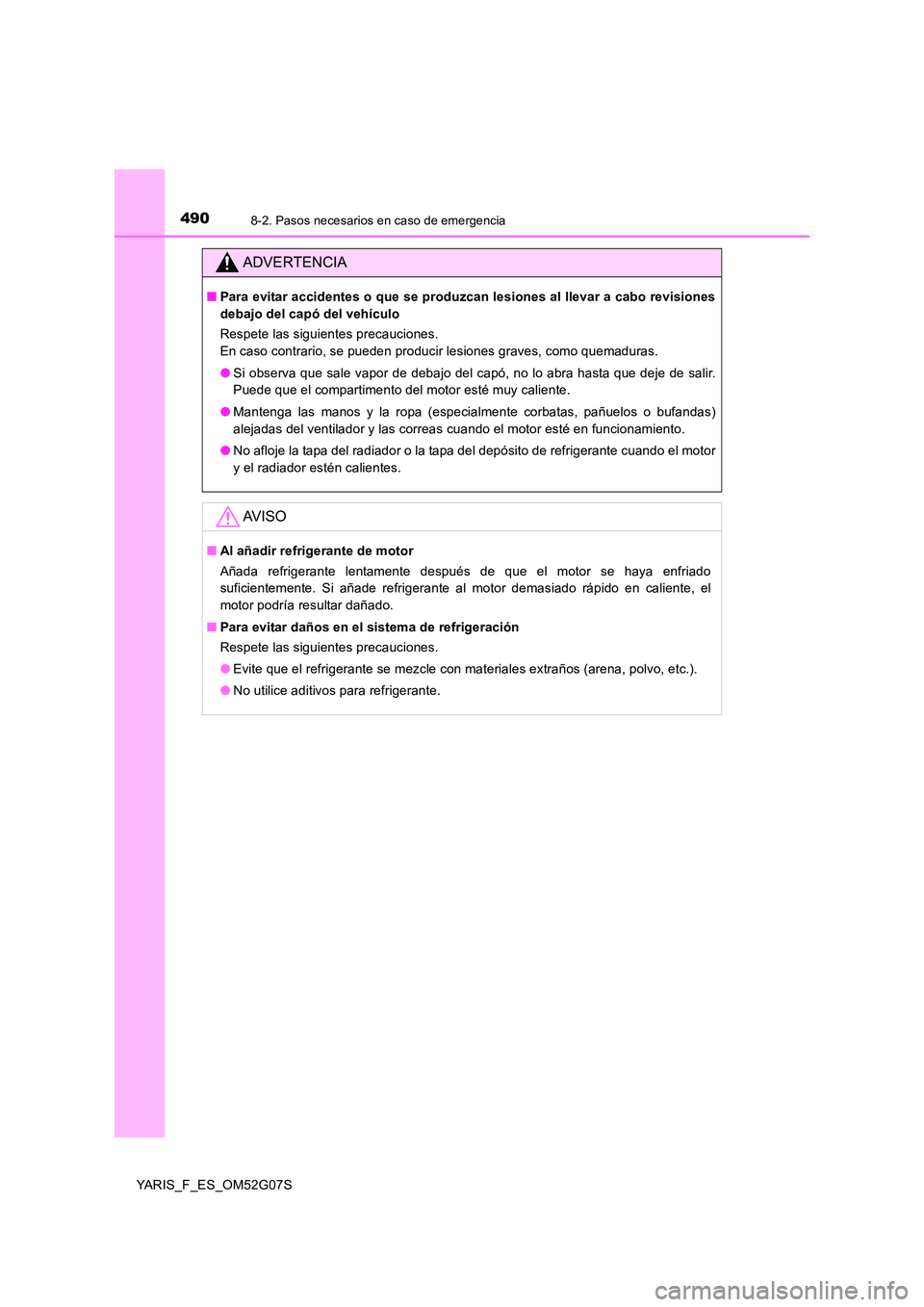 TOYOTA YARIS 2016 Manuale de Empleo (in Spanish) 4908-2. Pasos necesarios en caso de emergencia
YARIS_F_ES_OM52G07S
ADVERTENCIA
■Para evitar accidentes o que se produzcan lesiones al llevar a cabo revisiones
debajo del capó del vehículo
Respet TOYOTA YARIS 2016 Manuale de Empleo (in Spanish) 4908-2. Pasos necesarios en caso de emergencia
YARIS_F_ES_OM52G07S
ADVERTENCIA
■Para evitar accidentes o que se produzcan lesiones al llevar a cabo revisiones
debajo del capó del vehículo
Respet