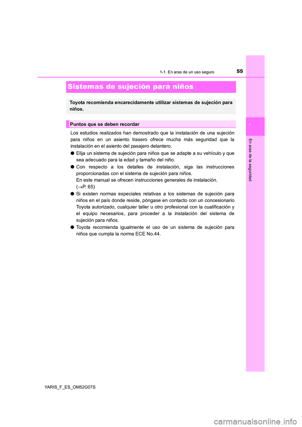 TOYOTA YARIS 2016 Manuale de Empleo (in Spanish) 551-1. En aras de un uso seguro
1
En aras de la seguridad
YARIS_F_ES_OM52G07S
Sistemas de sujeción para niños
Los estudios realizados han demostrado que la instalación de una sujeción
para niños TOYOTA YARIS 2016 Manuale de Empleo (in Spanish) 551-1. En aras de un uso seguro
1
En aras de la seguridad
YARIS_F_ES_OM52G07S
Sistemas de sujeción para niños
Los estudios realizados han demostrado que la instalación de una sujeción
para niños