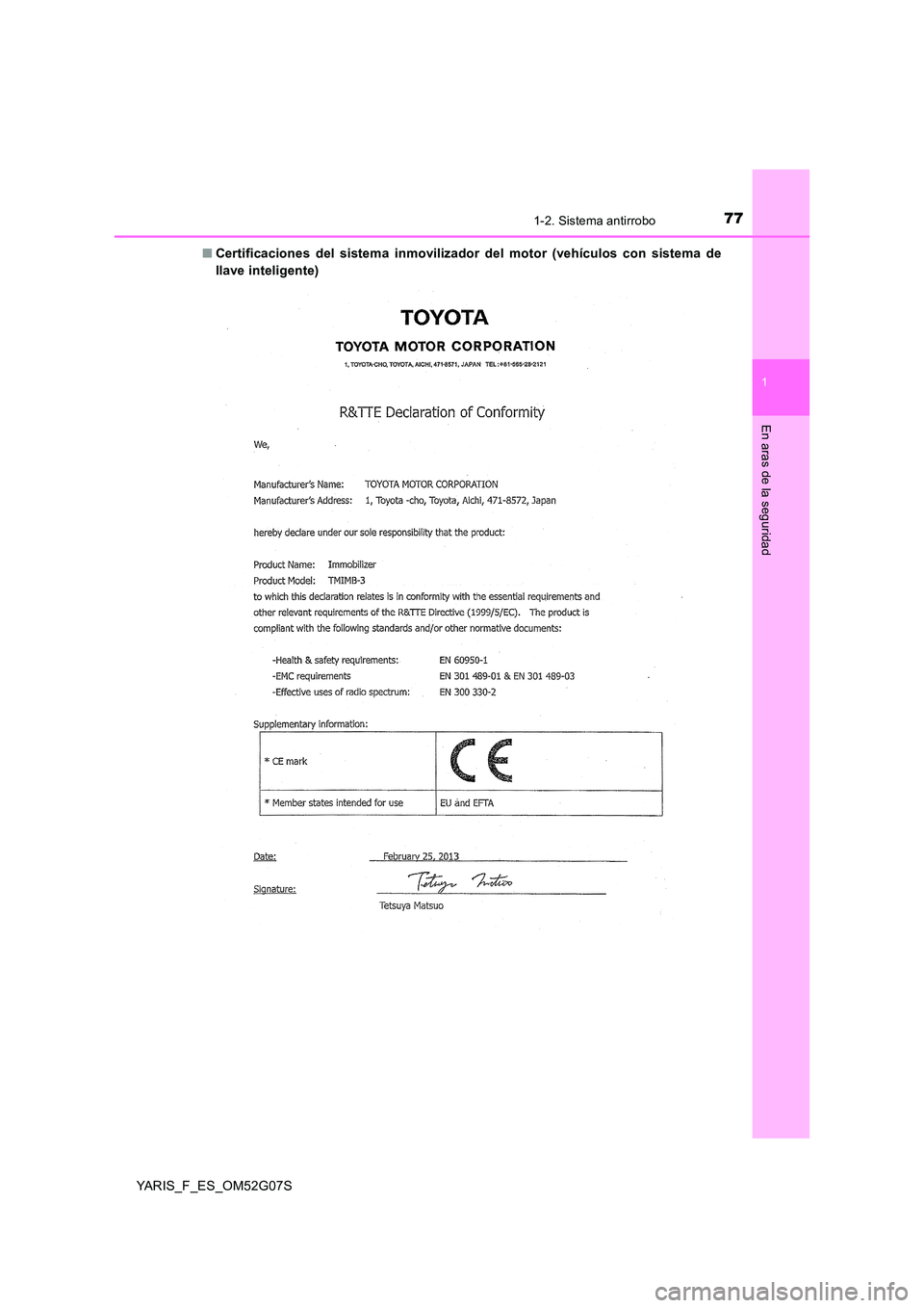 TOYOTA YARIS 2016  Manuale de Empleo (in Spanish) 771-2. Sistema antirrobo
1
En aras de la seguridad
YARIS_F_ES_OM52G07S 
■ Certificaciones del sistema inmovilizador del motor (vehículos con sistema de 
llave inteligente) 