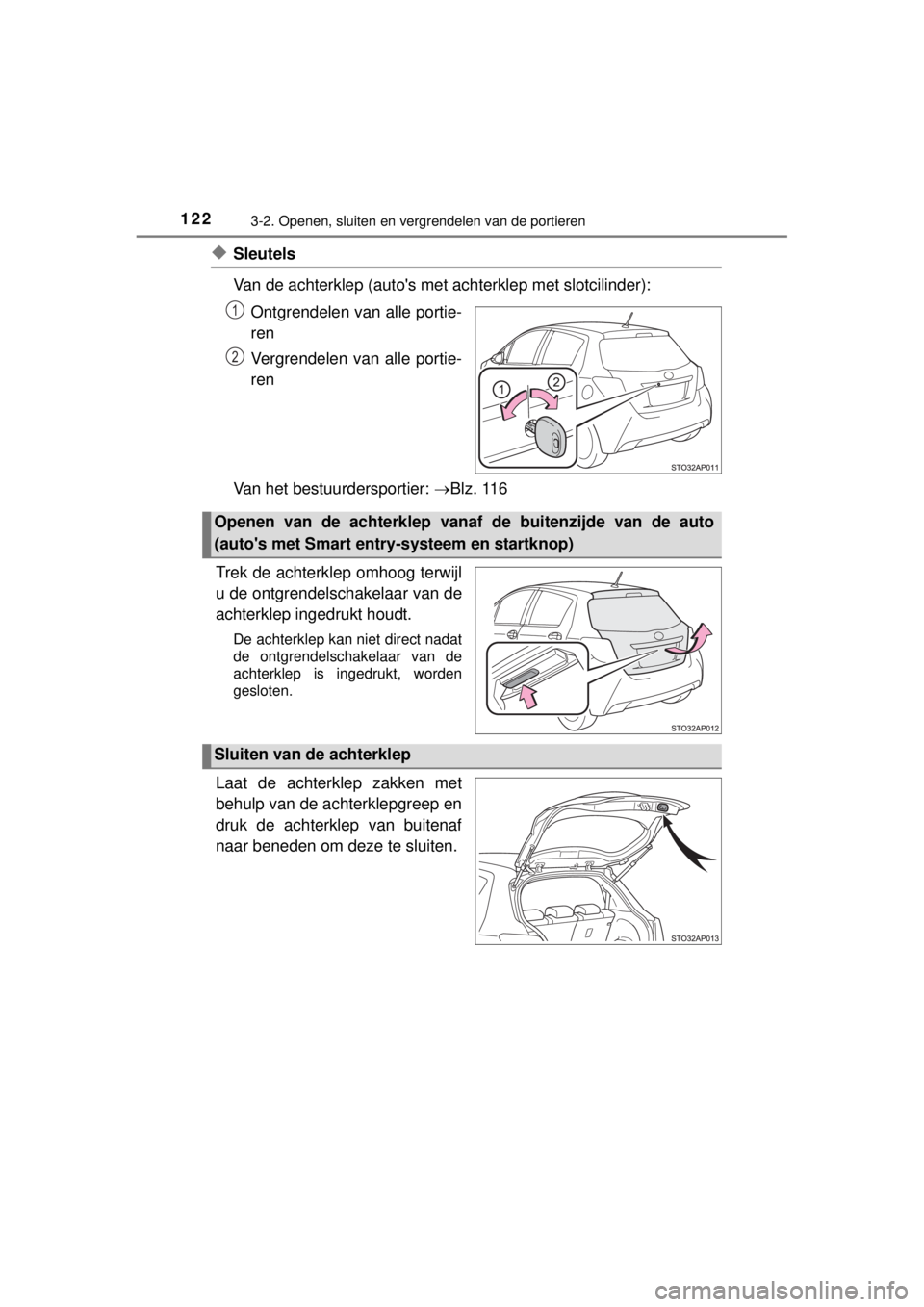 TOYOTA YARIS 2015  Instructieboekje (in Dutch) 1223-2. Openen, sluiten en vergrendelen van de portieren
YARIS_F_WE_52D53E
◆Sleutels
Van de achterklep (autos met achterklep met slotcilinder):
Ontgrendelen van alle portie-
ren
Vergrendelen van al