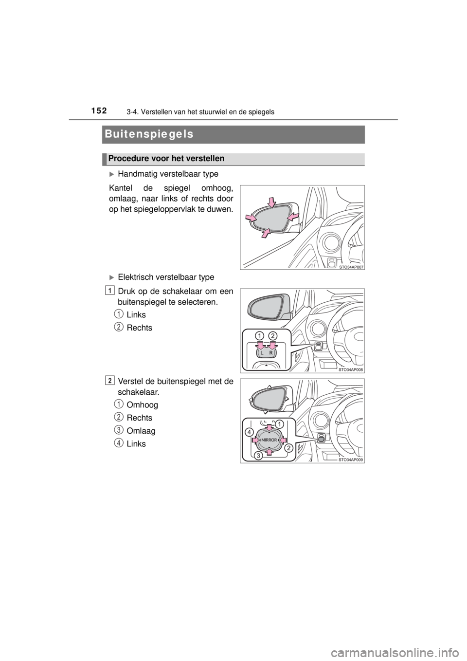 TOYOTA YARIS 2015  Instructieboekje (in Dutch) 1523-4. Verstellen van het stuurwiel en de spiegels
YARIS_F_WE_52D53E
Buitenspiegels
Handmatig verstelbaar type
Kantel de spiegel omhoog,
omlaag, naar links of rechts door
op het spiegeloppervlak t