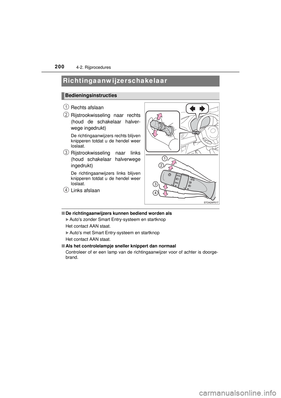 TOYOTA YARIS 2015  Instructieboekje (in Dutch) 2004-2. Rijprocedures
YARIS_F_WE_52D53E
Richtingaanwijzerschakelaar
Rechts afslaan
Rijstrookwisseling naar rechts
(houd de schakelaar halver-
wege ingedrukt)
De richtingaanwijzers rechts blijven
knipp