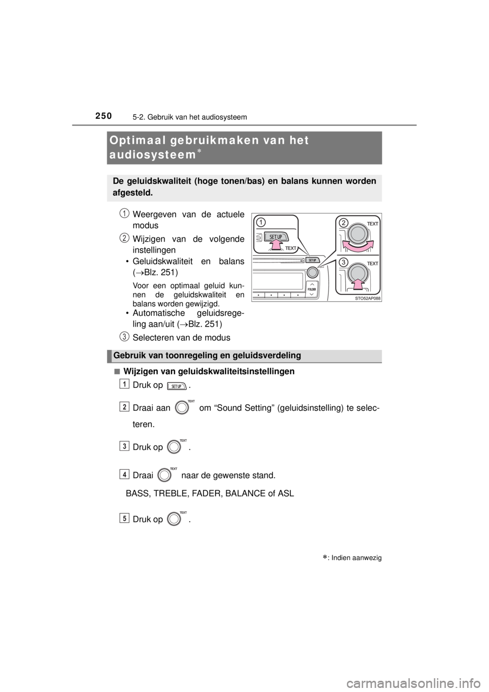 TOYOTA YARIS 2015  Instructieboekje (in Dutch) 2505-2. Gebruik van het audiosysteem
YARIS_F_WE_52D53E
Optimaal gebruikmaken van het 
audiosysteem

Weergeven van de actuele
modus
Wijzigen van de volgende
instellingen 
• Geluidskwaliteit en bal