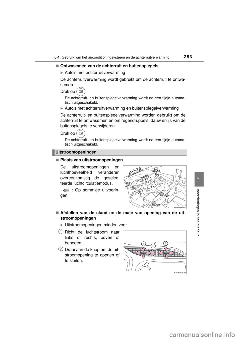 TOYOTA YARIS 2015  Instructieboekje (in Dutch) 2836-1. Gebruik van het airconditioningsysteem en de achterruitverwarming
6
Voorzieningen in het interieur
YARIS_F_WE_52D53E■
Ontwasemen van de achterruit en buitenspiegels
Autos met achterruitv