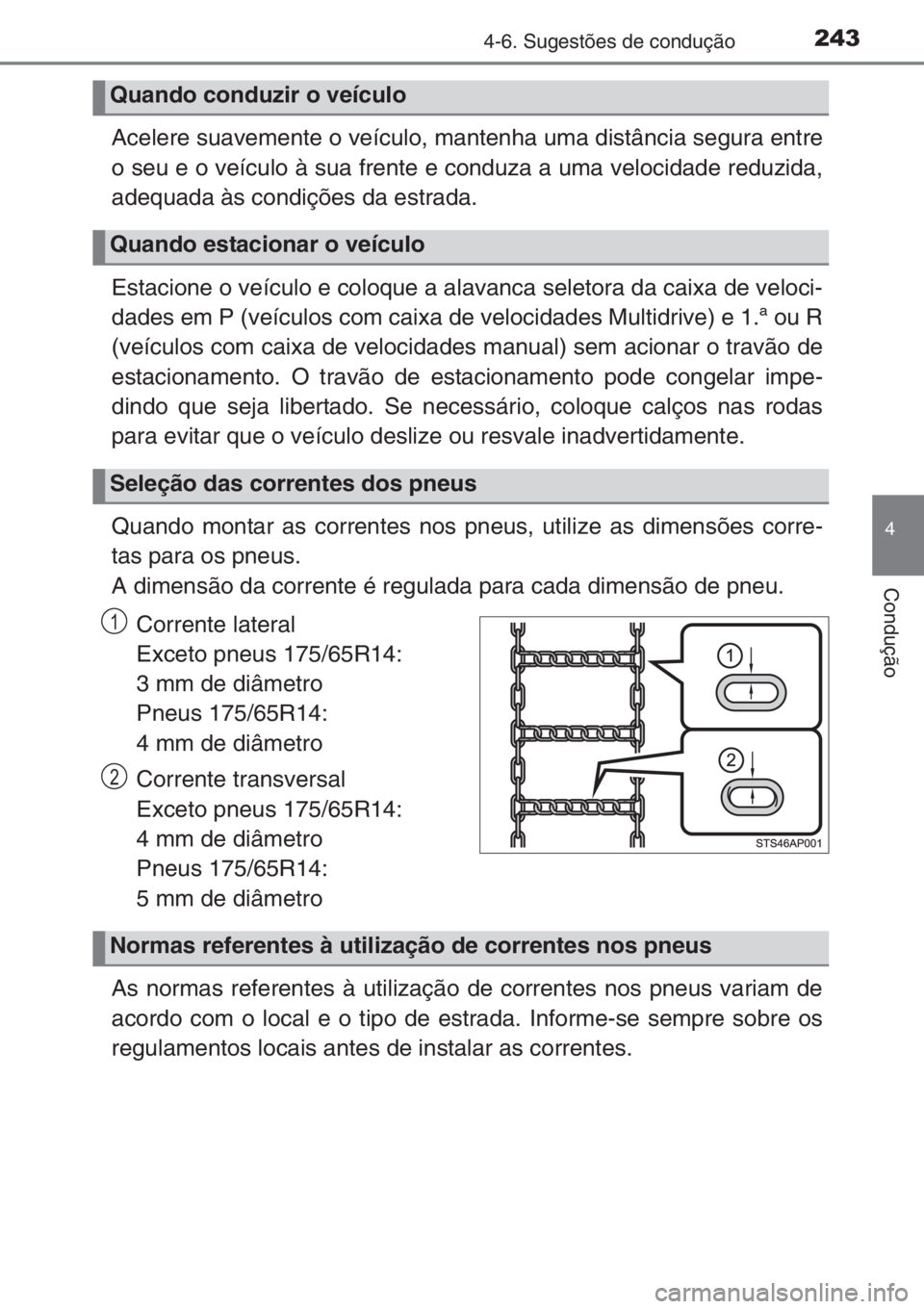 TOYOTA YARIS 2015 Manual de utilização (in Portuguese) 2434-6. Sugestões de condução
4
Condução
Acelere suavemente o veículo, mantenha uma distância segura entre
o seu e o veículo à sua frente e conduza a uma velocidade reduzida,
adequada às con TOYOTA YARIS 2015 Manual de utilização (in Portuguese) 2434-6. Sugestões de condução
4
Condução
Acelere suavemente o veículo, mantenha uma distância segura entre
o seu e o veículo à sua frente e conduza a uma velocidade reduzida,
adequada às con