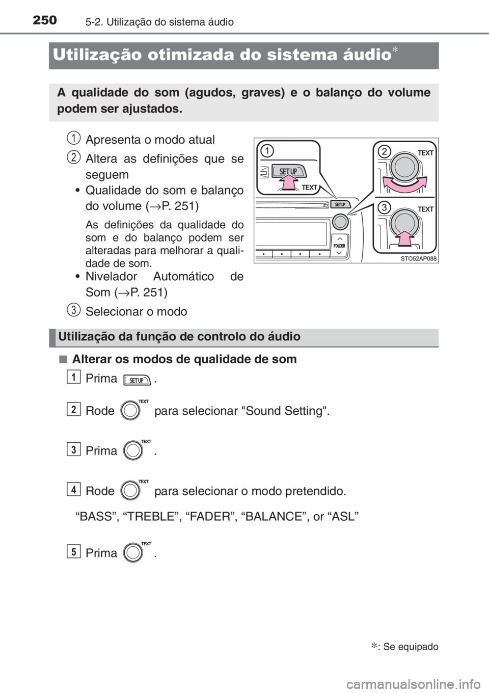 TOYOTA YARIS 2015  Manual de utilização (in Portuguese) 2505-2. Utilização do sistema áudio
Utilização otimizada do sistema áudio∗
Apresenta o modo atual
Altera as definições que se
seguem
• Qualidade do som e balanço
do volume (→P. 251)
As 