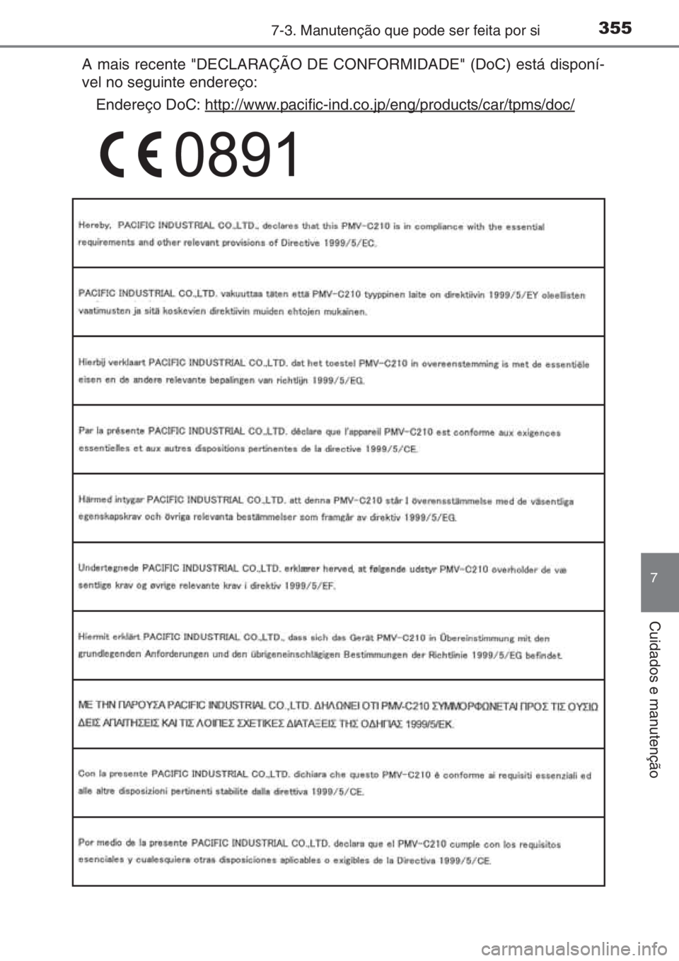 TOYOTA YARIS 2015  Manual de utilização (in Portuguese) 3557-3. Manutenção que pode ser feita por si
7
Cuidados e manutenção
A mais recente "DECLARAÇÃO DE CONFORMIDADE" (DoC) está disponí-
vel no seguinte endereço:
Endereço DoC: http://ww