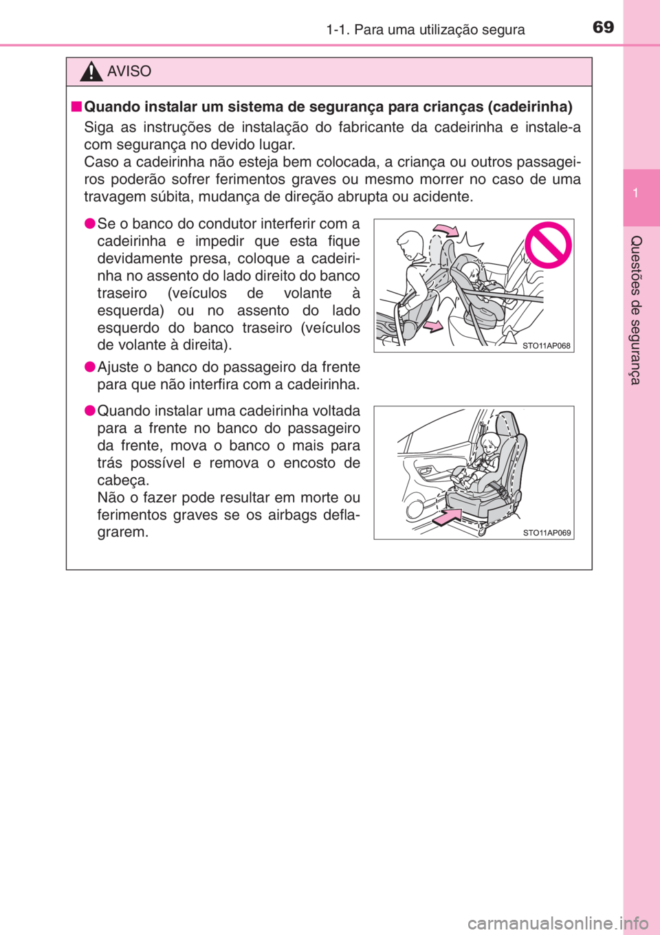 TOYOTA YARIS 2015 Manual de utilização (in Portuguese) 691-1. Para uma utilização segura
1
Questões de segurança
AV I S O
■Quando instalar um sistema de segurança para crianças (cadeirinha)
Siga as instruções de instalação do fabricante da cad TOYOTA YARIS 2015 Manual de utilização (in Portuguese) 691-1. Para uma utilização segura
1
Questões de segurança
AV I S O
■Quando instalar um sistema de segurança para crianças (cadeirinha)
Siga as instruções de instalação do fabricante da cad