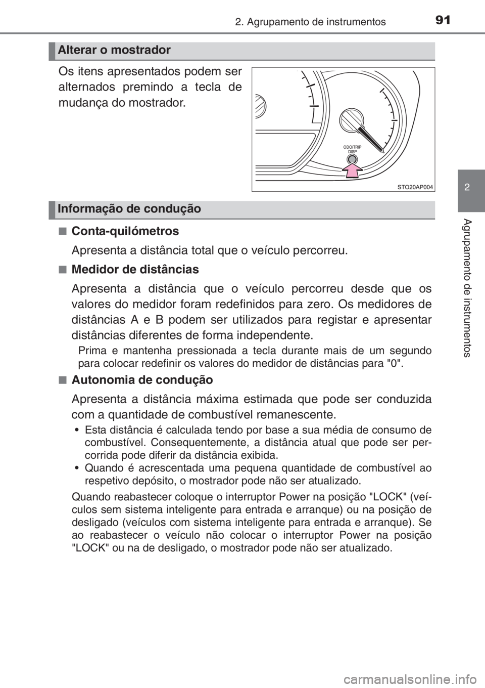 TOYOTA YARIS 2015 Manual de utilização (in Portuguese) 912. Agrupamento de instrumentos
2
Agrupamento de instrumentos
.
Os itens apresentados podem ser
alternados premindo a tecla de
mudança do mostrador.
■Conta-quilómetros
Apresenta a distância tota TOYOTA YARIS 2015 Manual de utilização (in Portuguese) 912. Agrupamento de instrumentos
2
Agrupamento de instrumentos
.
Os itens apresentados podem ser
alternados premindo a tecla de
mudança do mostrador.
■Conta-quilómetros
Apresenta a distância tota