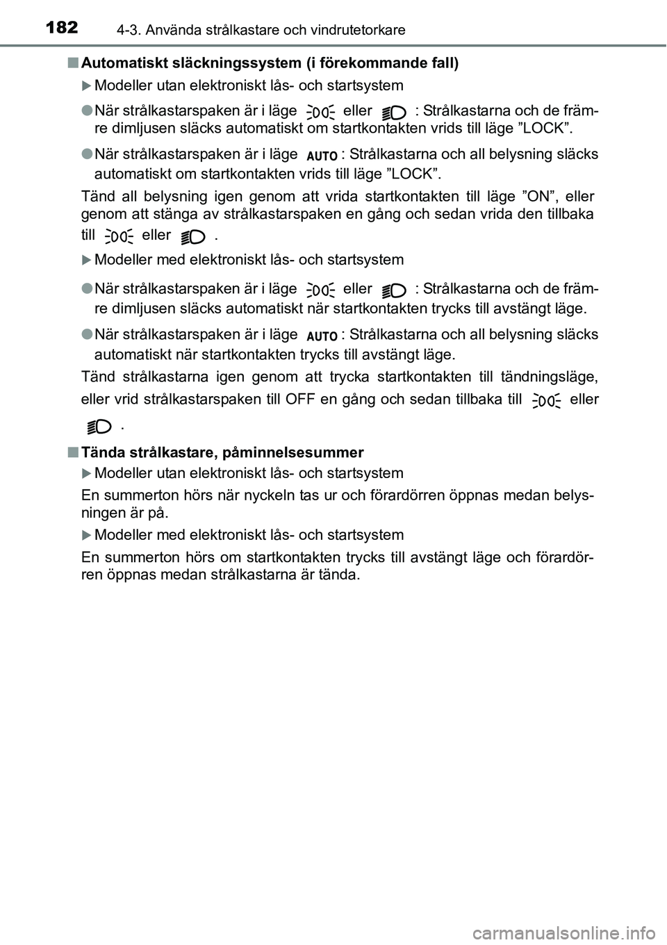 TOYOTA YARIS 2015  Bruksanvisningar (in Swedish) 1824-3. Använda strålkastare och vindrutetorkare
■Automatiskt släckningssystem (i förekommande fall)
�XModeller utan elektroniskt lås- och startsystem
●När strålkastarspaken är i läge 
 e