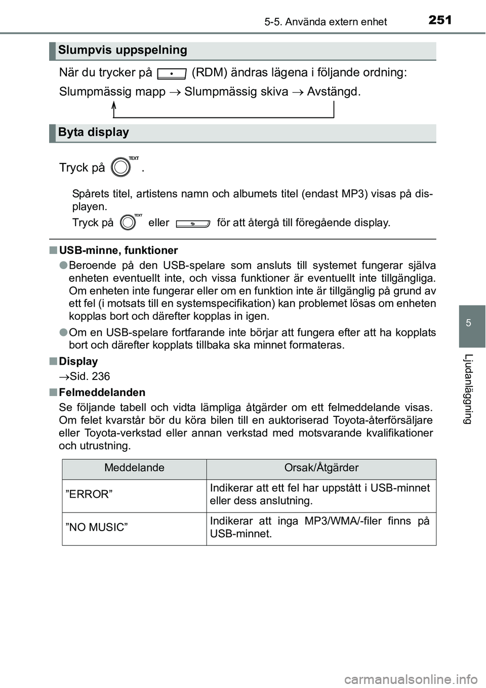 TOYOTA YARIS 2015  Bruksanvisningar (in Swedish) 2515-5. Använda extern enhet
5
Ljudanläggning
När du trycker på   (RDM) ändras lägena i följande ordning:
Slumpmässig mapp → Slumpmässig skiva → Avstängd.
Tryck på  .
Spårets titel, ar