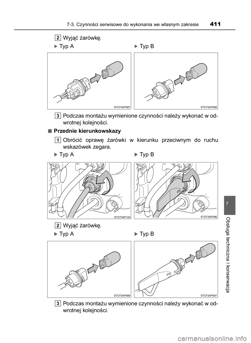 TOYOTA YARIS 2016  Instrukcja obsługi (in Polish) Wyjàç ˝arówk´.
óTyp A                                    óTyp B
Podczas monta˝u wymienione czynnoÊci nale˝y wykonaç w od-
wrotnej kolejnoÊci.
Przednie kierunkowskazy
Obróciç  opraw´  ˝
