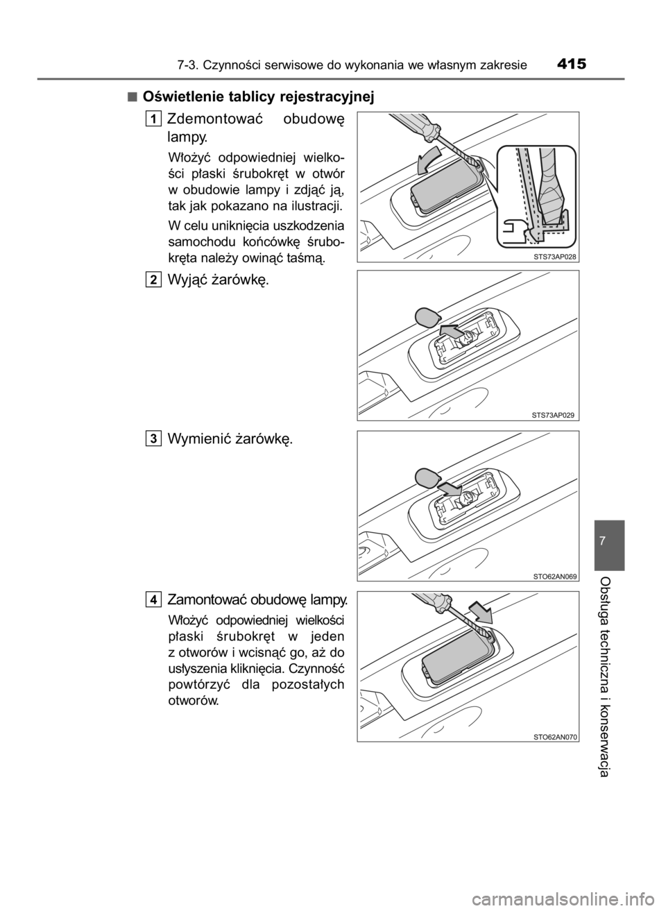 TOYOTA YARIS 2016  Instrukcja obsługi (in Polish) OÊwietlenie tablicy rejestracyjnej
Zdemontowaç  obudow´
lampy.
W∏o˝yç  odpowiedniej  wielko-
Êci  p∏aski  Êrubokr´t  w otwór
w obudowie  lampy  i zdjàç  jà,
tak jak pokazano na ilustra