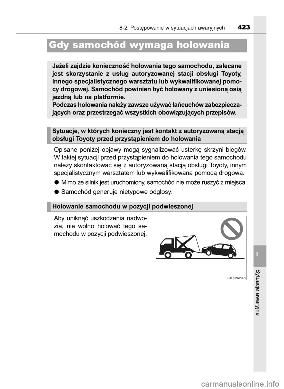 TOYOTA YARIS 2016 Instrukcja obsługi (in Polish) Opisane poni˝ej objawy mogà sygnalizowaç usterk´ skrzyni biegów.
W takiej sytuacji przed przystàpieniem do holowania tego samochodu
nale˝y skontaktowaç si´ z autoryzowanà stacjà obs TOYOTA YARIS 2016 Instrukcja obsługi (in Polish) Opisane poni˝ej objawy mogà sygnalizowaç usterk´ skrzyni biegów.
W takiej sytuacji przed przystàpieniem do holowania tego samochodu
nale˝y skontaktowaç si´ z autoryzowanà stacjà obs