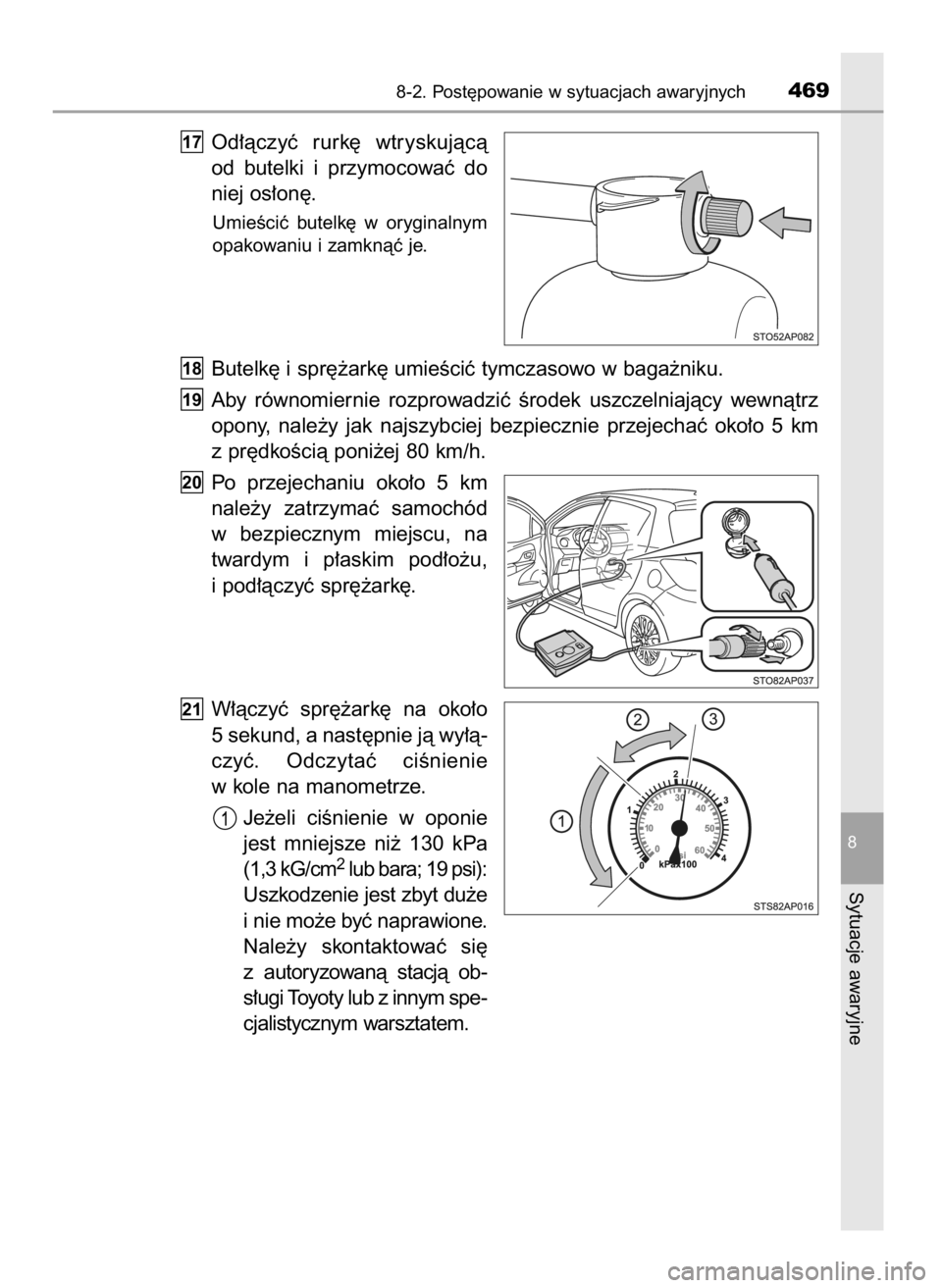 TOYOTA YARIS 2016  Instrukcja obsługi (in Polish) Od∏àczyç  rurk´  wtryskujàcà
od  butelki  i przymocowaç  do
niej os∏on´.
UmieÊciç  butelk´  w oryginalnym
opakowaniu i zamknàç je.
Butelk´ i spr´˝ark´ umieÊciç tymczasowo w baga