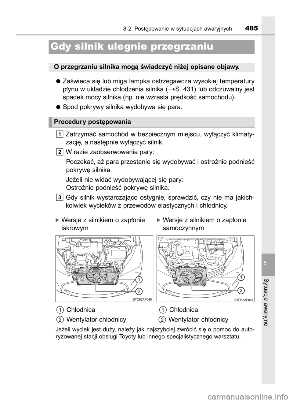 TOYOTA YARIS 2016 Instrukcja obsługi (in Polish) ZaÊwieca si´ lub miga lampka ostrzegawcza wysokiej temperatury
p∏ynu w uk∏adzie ch∏odzenia silnika (
S. 431) lub odczuwalny jest
spadek mocy silnika (np. nie wzrasta pr´dkoÊç samochodu).
S TOYOTA YARIS 2016 Instrukcja obsługi (in Polish) ZaÊwieca si´ lub miga lampka ostrzegawcza wysokiej temperatury
p∏ynu w uk∏adzie ch∏odzenia silnika (
S. 431) lub odczuwalny jest
spadek mocy silnika (np. nie wzrasta pr´dkoÊç samochodu).
S