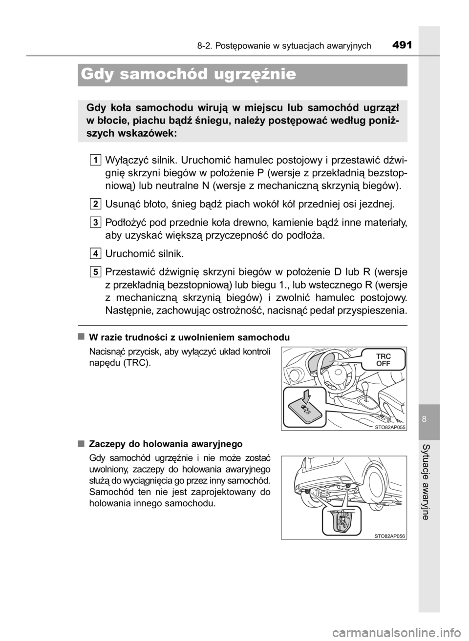 TOYOTA YARIS 2016  Instrukcja obsługi (in Polish) Wy∏àczyç silnik. Uruchomiç hamulec postojowy i przestawiç dêwi-
gni´ skrzyni biegów w po∏o˝enie P (wersje z przek∏adnià bezstop-
niowà) lub neutralne N (wersje z mechanicznà skrzynià
