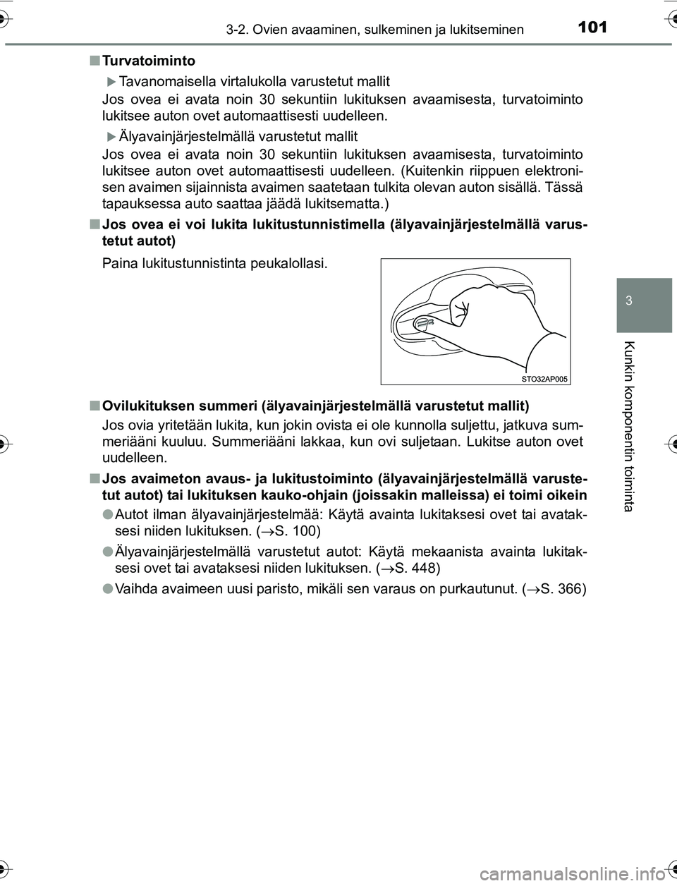 TOYOTA YARIS 2016 Omistajan Käsikirja (in Finnish) 1013-2. Ovien avaaminen, sulkeminen ja lukitseminen
3
Kunkin komponentin toiminta
OM52G04FIn
Turvatoiminto
Tavanomaisella virtalukolla varustetut mallit
Jos ovea ei avata noin 30 sekuntiin lukituks TOYOTA YARIS 2016 Omistajan Käsikirja (in Finnish) 1013-2. Ovien avaaminen, sulkeminen ja lukitseminen
3
Kunkin komponentin toiminta
OM52G04FIn
Turvatoiminto
Tavanomaisella virtalukolla varustetut mallit
Jos ovea ei avata noin 30 sekuntiin lukituks