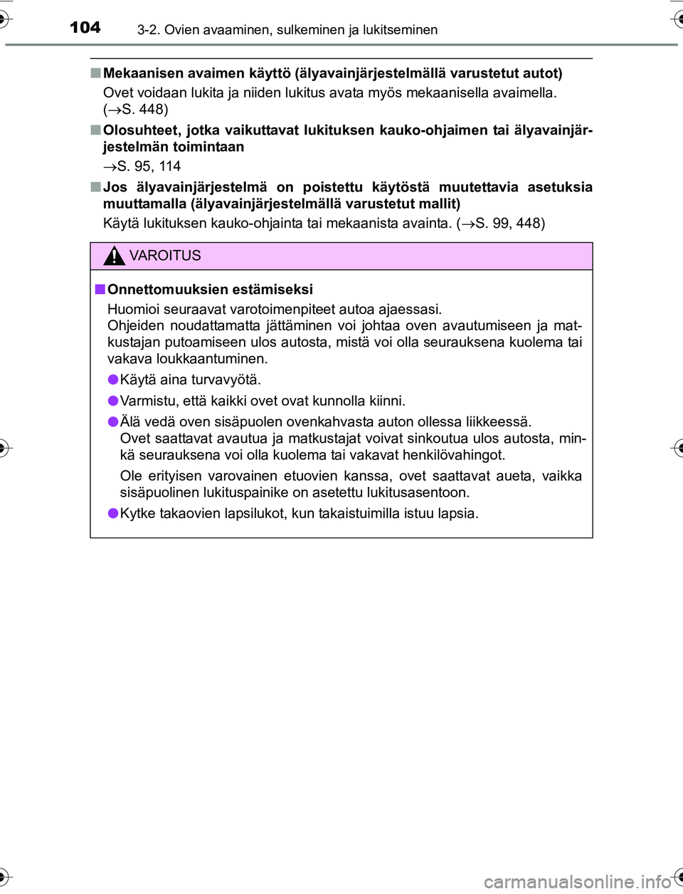 TOYOTA YARIS 2016 Omistajan Käsikirja (in Finnish) 1043-2. Ovien avaaminen, sulkeminen ja lukitseminen
OM52G04FI
nMekaanisen avaimen käyttö (älyavainjärjestelmällä var\
ustetut autot)
Ovet voidaan lukita ja niiden lukitus avata myös mekaanisell TOYOTA YARIS 2016 Omistajan Käsikirja (in Finnish) 1043-2. Ovien avaaminen, sulkeminen ja lukitseminen
OM52G04FI
nMekaanisen avaimen käyttö (älyavainjärjestelmällä var\
ustetut autot)
Ovet voidaan lukita ja niiden lukitus avata myös mekaanisell
