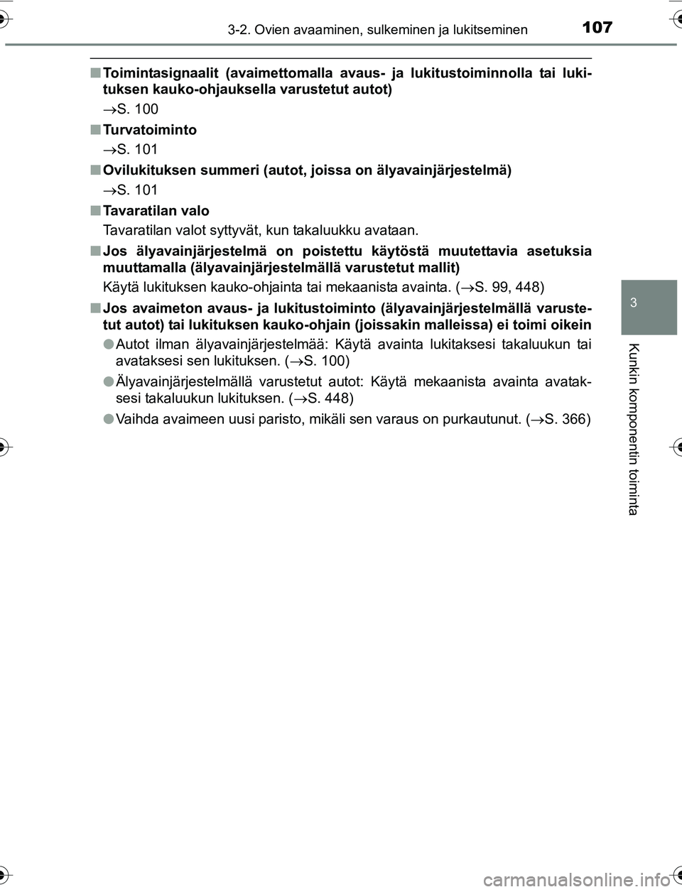 TOYOTA YARIS 2016 Omistajan Käsikirja (in Finnish) 1073-2. Ovien avaaminen, sulkeminen ja lukitseminen
3
Kunkin komponentin toiminta
OM52G04FI
nToimintasignaalit (avaimettomalla avaus- ja lukitustoiminnolla tai luki-
tuksen kauko-ohjauksella varustetu TOYOTA YARIS 2016 Omistajan Käsikirja (in Finnish) 1073-2. Ovien avaaminen, sulkeminen ja lukitseminen
3
Kunkin komponentin toiminta
OM52G04FI
nToimintasignaalit (avaimettomalla avaus- ja lukitustoiminnolla tai luki-
tuksen kauko-ohjauksella varustetu