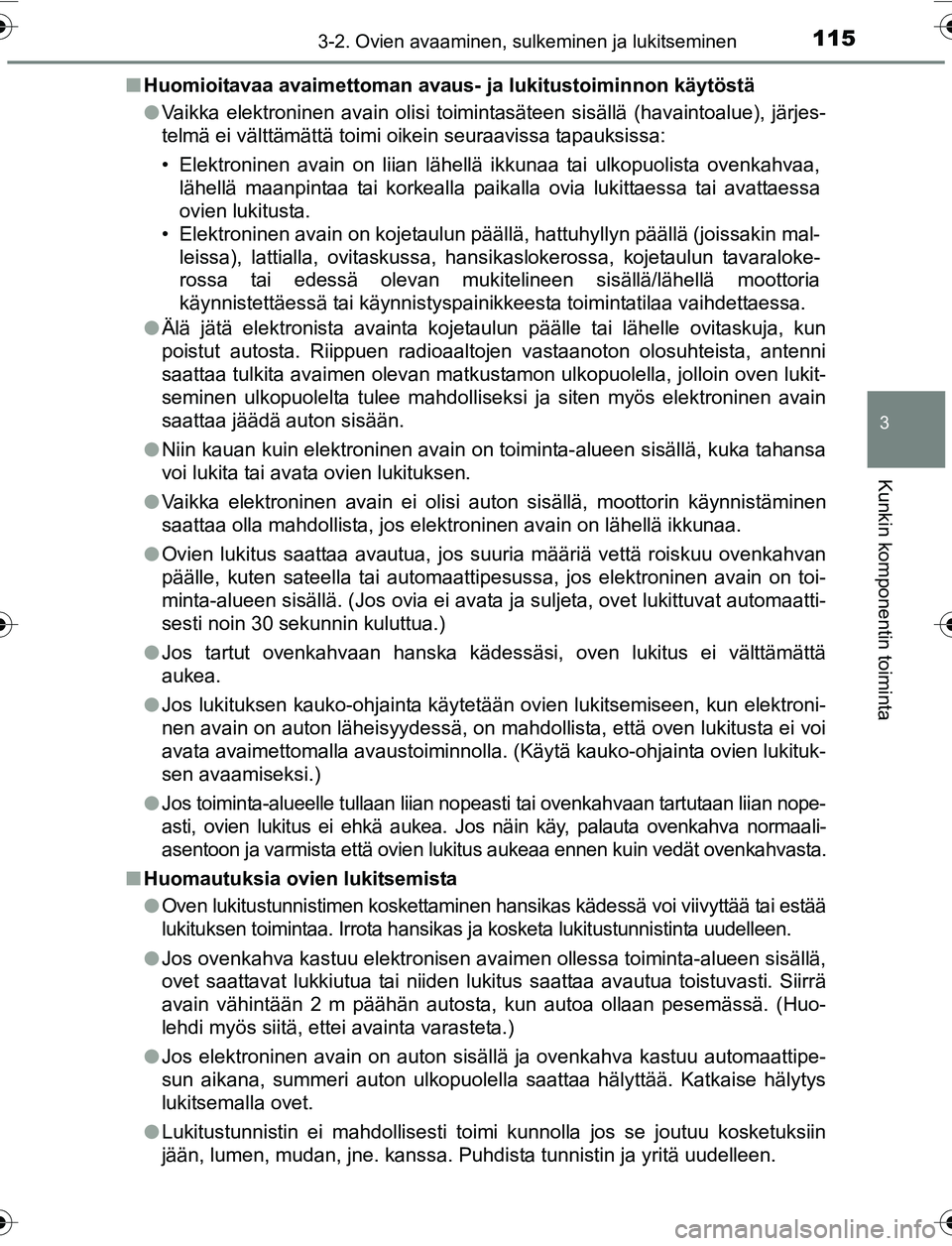 TOYOTA YARIS 2016  Omistajan Käsikirja (in Finnish) 1153-2. Ovien avaaminen, sulkeminen ja lukitseminen
3
Kunkin komponentin toiminta
OM52G04FIn
Huomioitavaa avaimettoman avaus-  ja lukitustoiminnon käytöstä
l Vaikka elektroninen avain olisi toimint