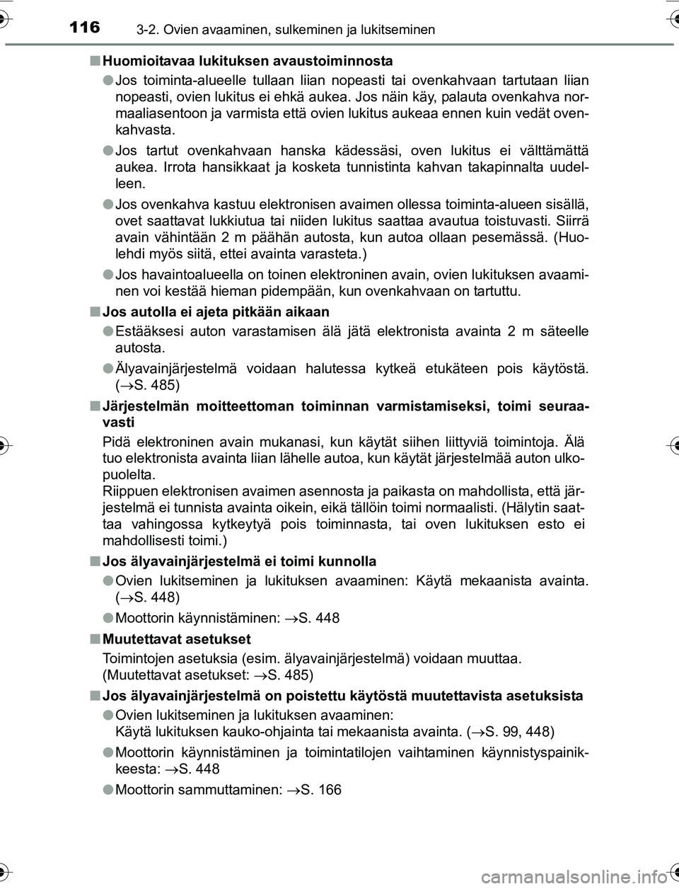 TOYOTA YARIS 2016  Omistajan Käsikirja (in Finnish) 1163-2. Ovien avaaminen, sulkeminen ja lukitseminen
OM52G04FIn
Huomioitavaa lukituksen avaustoiminnosta
lJos toiminta-alueelle tullaan liian nopeasti tai ovenkahvaan tartutaan liian
nopeasti, ovien lu