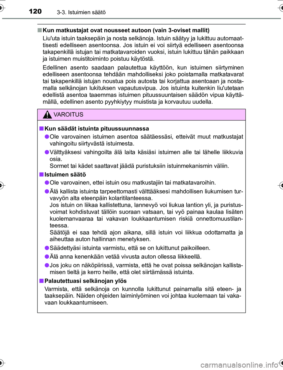 TOYOTA YARIS 2016  Omistajan Käsikirja (in Finnish) 1203-3. Istuimien säätö
OM52G04FI
nKun matkustajat ovat nousseet autoon (vain 3-oviset mallit)
Liuuta istuin taaksepäin ja nosta selkänoja. Istuin säätyy ja lukittuu automaat-
tisesti edellise
