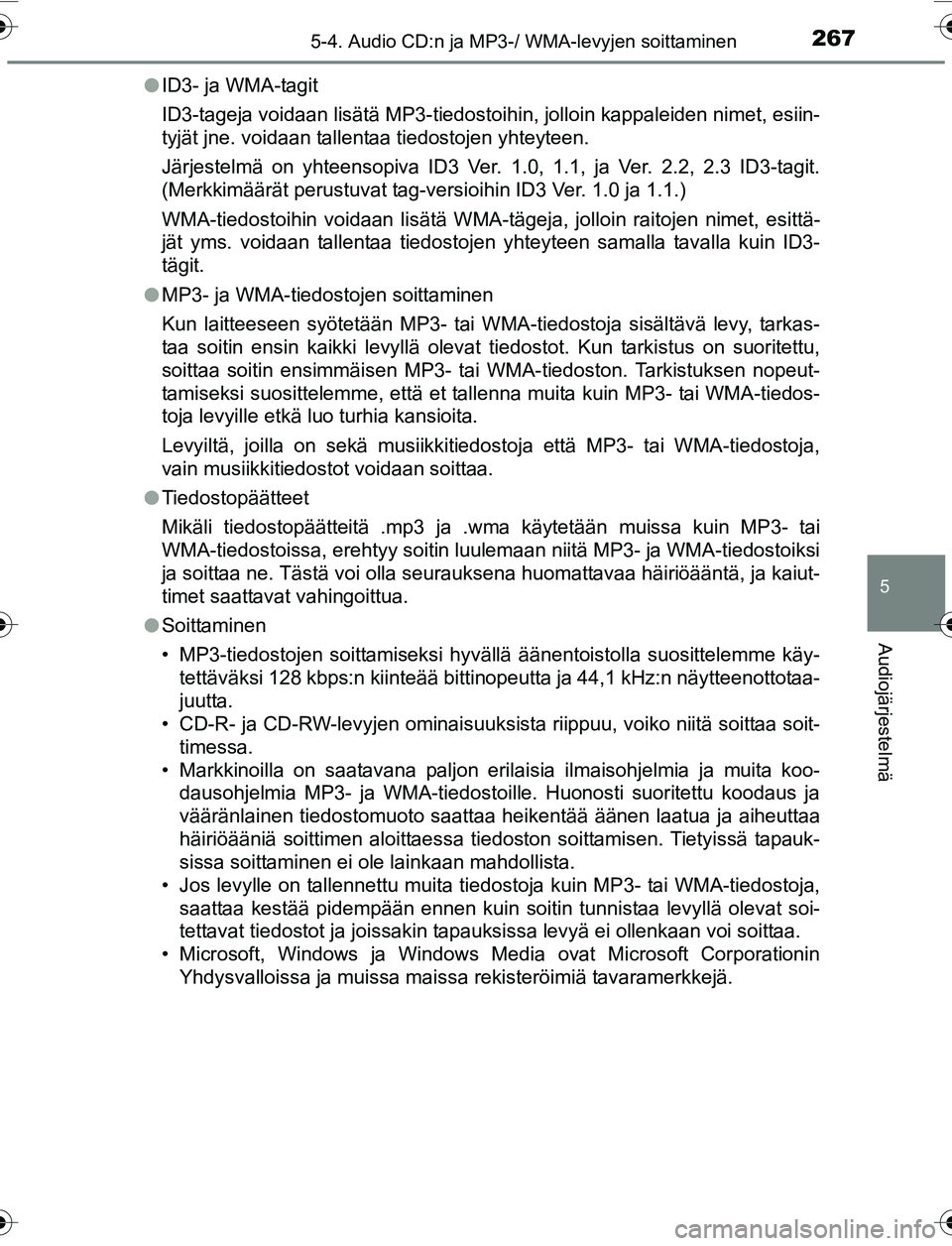 TOYOTA YARIS 2016 Omistajan Käsikirja (in Finnish) 2675-4. Audio CD:n ja MP3-/ WMA-levyjen soittaminen
5
Audiojärjestelmä
OM52G04FIl
ID3- ja WMA-tagit
ID3-tageja voidaan lisätä MP3-tiedosto ihin, jolloin kappaleiden nimet, esiin-
tyjät jne. voida TOYOTA YARIS 2016 Omistajan Käsikirja (in Finnish) 2675-4. Audio CD:n ja MP3-/ WMA-levyjen soittaminen
5
Audiojärjestelmä
OM52G04FIl
ID3- ja WMA-tagit
ID3-tageja voidaan lisätä MP3-tiedosto ihin, jolloin kappaleiden nimet, esiin-
tyjät jne. voida
