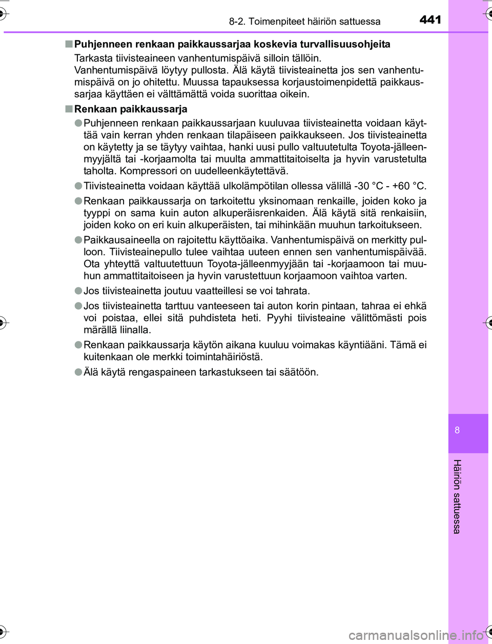 TOYOTA YARIS 2016 Omistajan Käsikirja (in Finnish) 4418-2. Toimenpiteet häiriön sattuessa
8
Häiriön sattuessa
OM52G04FIn
Puhjenneen renkaan paikkaussarjaa koskevia turvallisuusohjeita
Tarkasta tiivisteaineen vanhentumispäivä silloin tällöin.
V TOYOTA YARIS 2016 Omistajan Käsikirja (in Finnish) 4418-2. Toimenpiteet häiriön sattuessa
8
Häiriön sattuessa
OM52G04FIn
Puhjenneen renkaan paikkaussarjaa koskevia turvallisuusohjeita
Tarkasta tiivisteaineen vanhentumispäivä silloin tällöin.
V