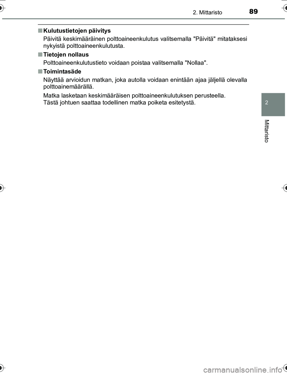 TOYOTA YARIS 2016  Omistajan Käsikirja (in Finnish) 892. Mittaristo
2
Mittaristo
OM52G04FI
nKulutustietojen päivitys
Päivitä keskimääräinen polttoaineenkulutus valitsemalla "Päivitä" mitataksesi
nykyistä polttoaineenkulutusta.
n Tietojen nolla