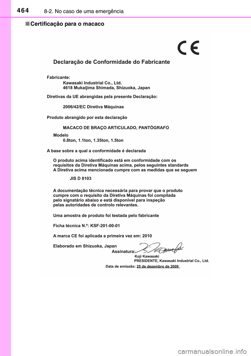 TOYOTA YARIS 2017  Manual de utilização (in Portuguese) 4648-2. No caso de uma emergência
■Certificação para o macaco 