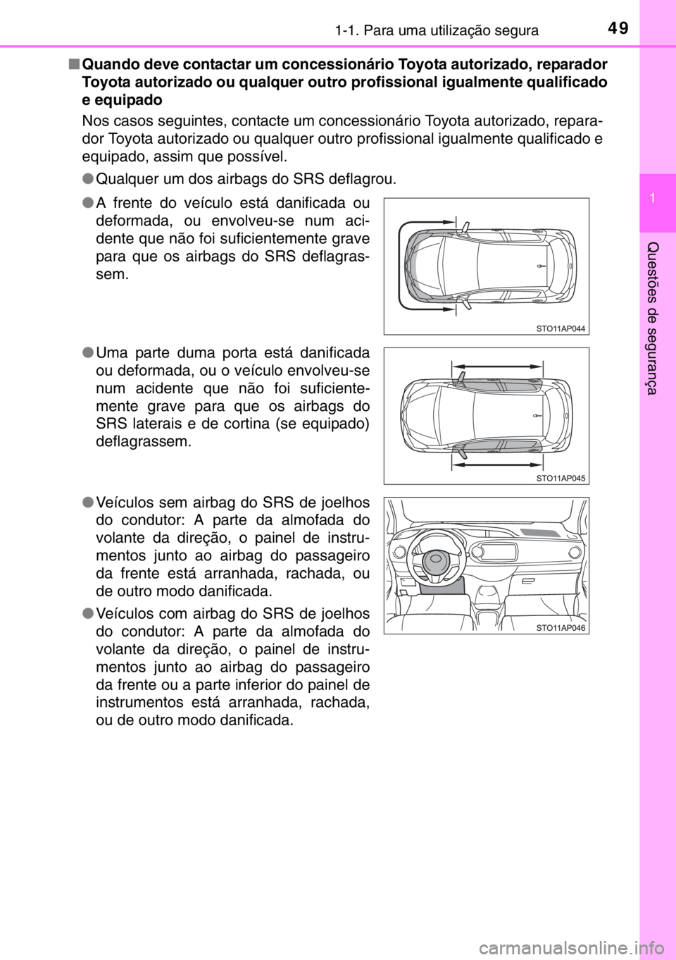 TOYOTA YARIS 2017 Manual de utilização (in Portuguese) 491-1. Para uma utilização segura
1
Questões de segurança
■Quando deve contactar um concessionário Toyota autorizado, reparador
Toyota autorizado ou qualquer outro profissional igualmente quali TOYOTA YARIS 2017 Manual de utilização (in Portuguese) 491-1. Para uma utilização segura
1
Questões de segurança
■Quando deve contactar um concessionário Toyota autorizado, reparador
Toyota autorizado ou qualquer outro profissional igualmente quali