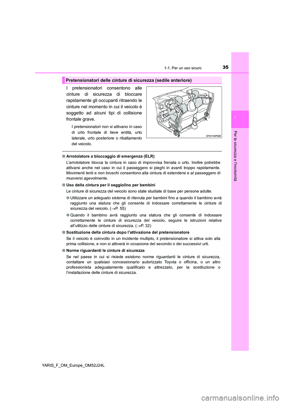 TOYOTA YARIS 2017 Manuale duso (in Italian) 351-1. Per un uso sicuro
1
Per la sicurezza e l’incolumità
YARIS_F_OM_Europe_OM52J24L
I pretensionatori consentono alle
cinture di sicurezza di bloccare
rapidamente gli occupanti ritraendo le
cin TOYOTA YARIS 2017 Manuale duso (in Italian) 351-1. Per un uso sicuro
1
Per la sicurezza e l’incolumità
YARIS_F_OM_Europe_OM52J24L
I pretensionatori consentono alle
cinture di sicurezza di bloccare
rapidamente gli occupanti ritraendo le
cin