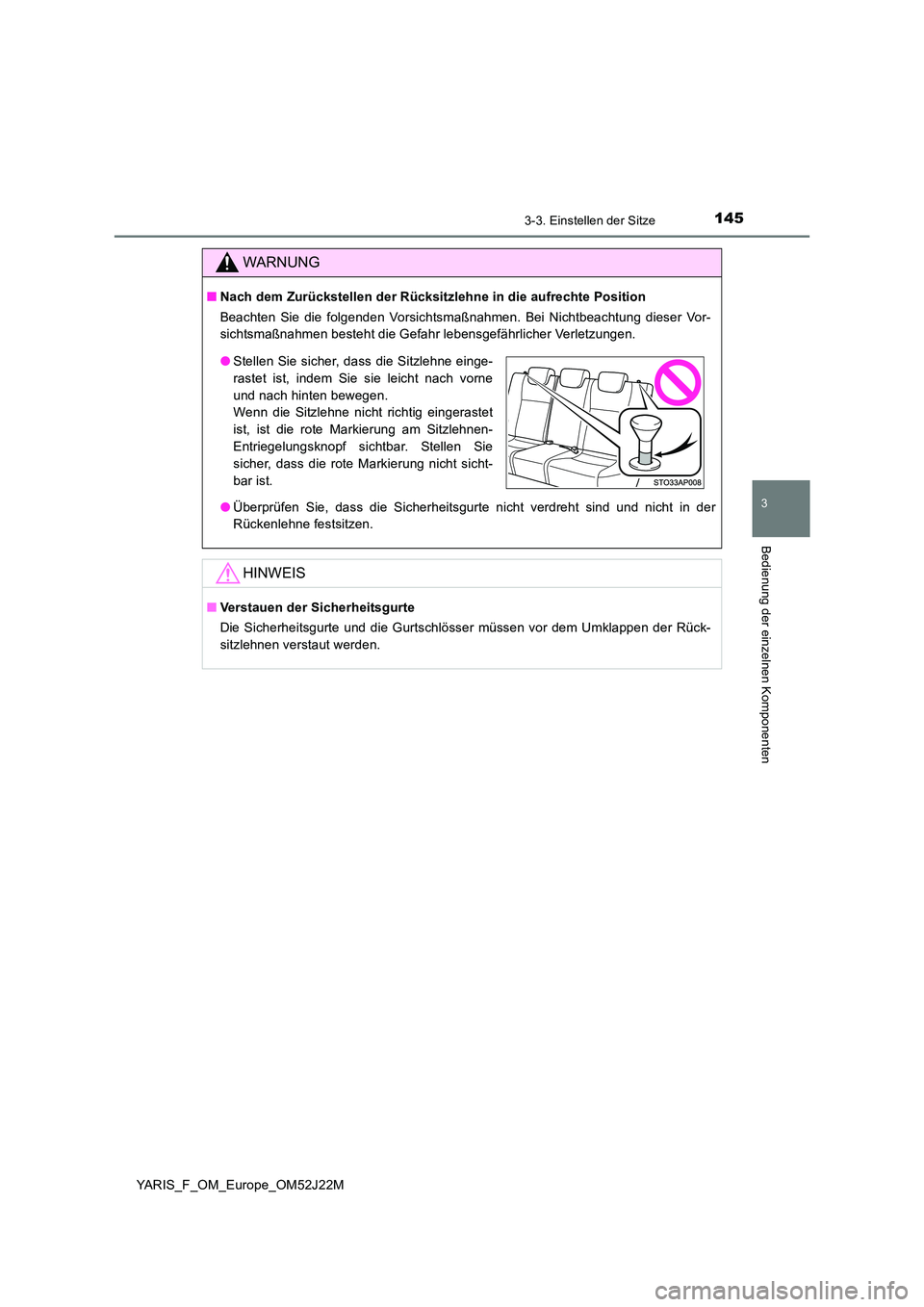 TOYOTA YARIS 2017  Betriebsanleitungen (in German) 1453-3. Einstellen der Sitze
3
Bedienung der einzelnen Komponenten
YARIS_F_OM_Europe_OM52J22M
WARNUNG
■Nach dem Zurückstellen der Rücksitzlehne in die aufrechte Position 
Beachten Sie die folgende