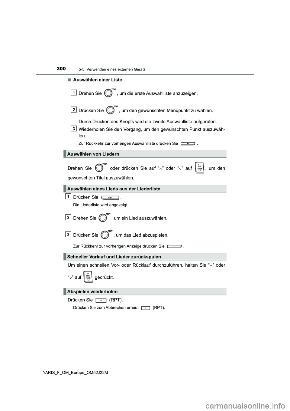 TOYOTA YARIS 2017  Betriebsanleitungen (in German) 3005-5. Verwenden eines externen Geräts
YARIS_F_OM_Europe_OM52J22M 
■Auswählen einer Liste 
Drehen Sie  , um die erste Auswahlliste anzuzeigen. 
Drücken Sie  , um den gewünschten Menüpunkt zu w