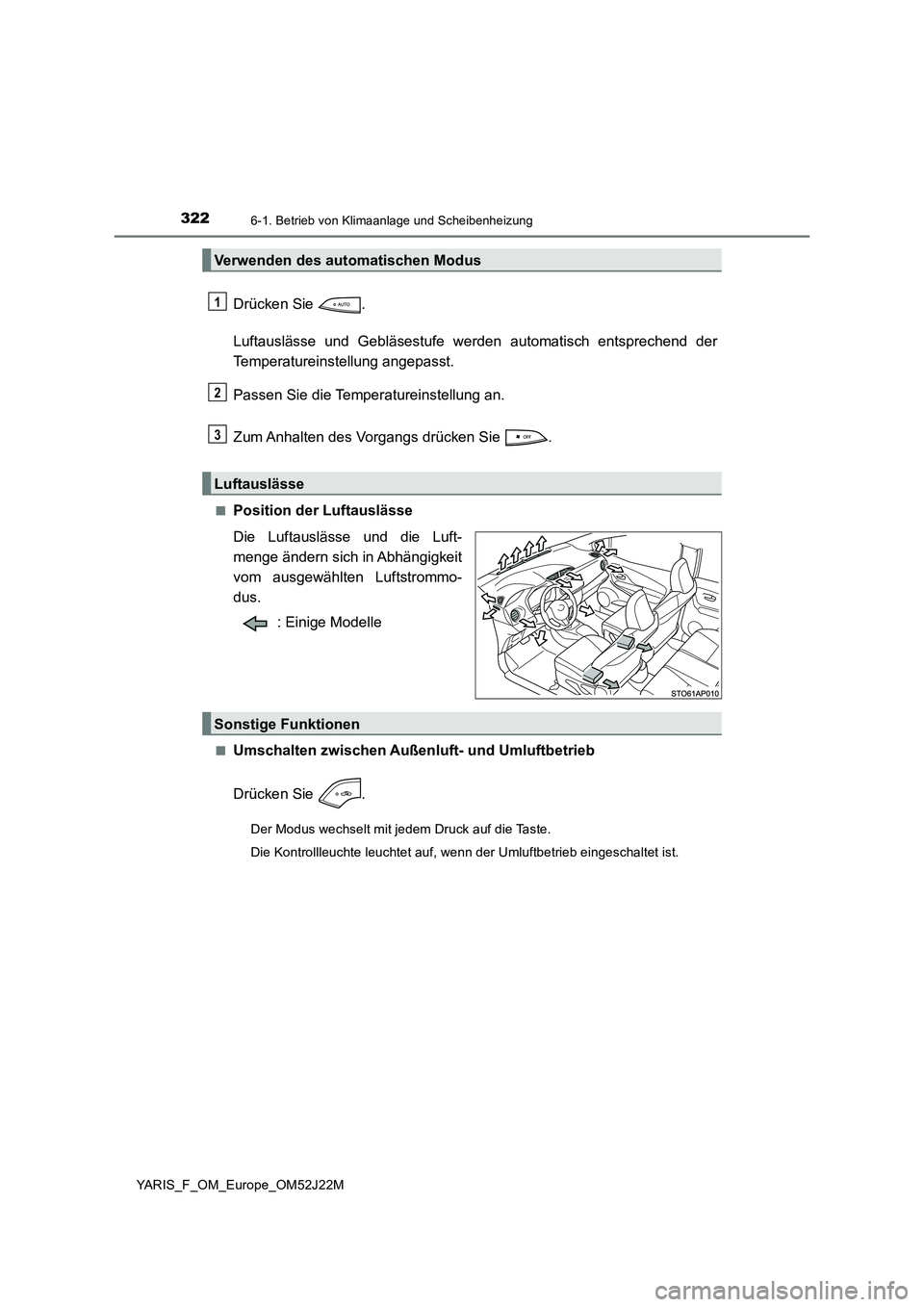 TOYOTA YARIS 2017  Betriebsanleitungen (in German) 3226-1. Betrieb von Klimaanlage und Scheibenheizung
YARIS_F_OM_Europe_OM52J22M
Drücken Sie  . 
Luftauslässe und Gebläsestufe werden automatisch entsprechend der 
Temperatureinstellung angepasst. 
P