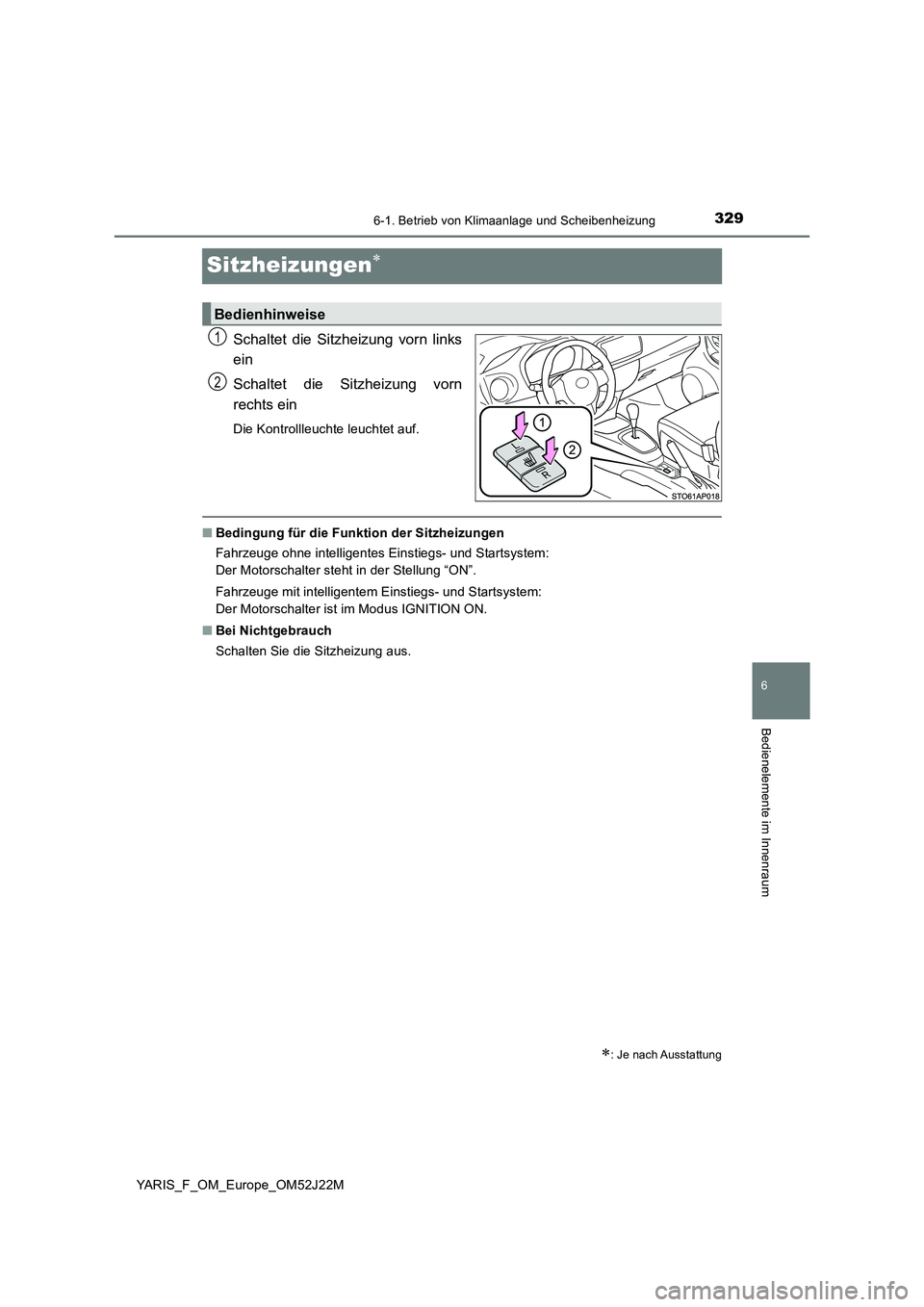 TOYOTA YARIS 2017  Betriebsanleitungen (in German) 3296-1. Betrieb von Klimaanlage und Scheibenheizung
6
Bedienelemente im Innenraum
YARIS_F_OM_Europe_OM52J22M
Sitzheizungen
Schaltet die Sitzheizung vorn links 
ein 
Schaltet die Sitzheizung vorn 
r