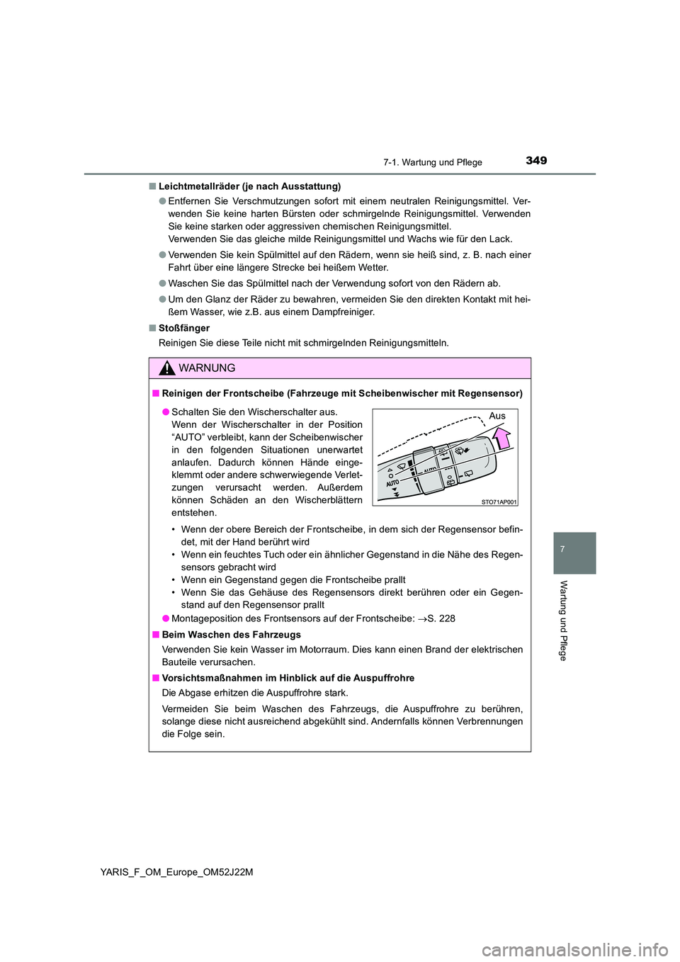 TOYOTA YARIS 2017 Betriebsanleitungen (in German) 3497-1. Wartung und Pflege
7
Wartung und Pflege
YARIS_F_OM_Europe_OM52J22M
■ Leichtmetallräder (je nach Ausstattung)
● Entfernen Sie Verschmutzungen sofort mit einem neutralen Reinigungsmittel. TOYOTA YARIS 2017 Betriebsanleitungen (in German) 3497-1. Wartung und Pflege
7
Wartung und Pflege
YARIS_F_OM_Europe_OM52J22M
■ Leichtmetallräder (je nach Ausstattung)
● Entfernen Sie Verschmutzungen sofort mit einem neutralen Reinigungsmittel.
