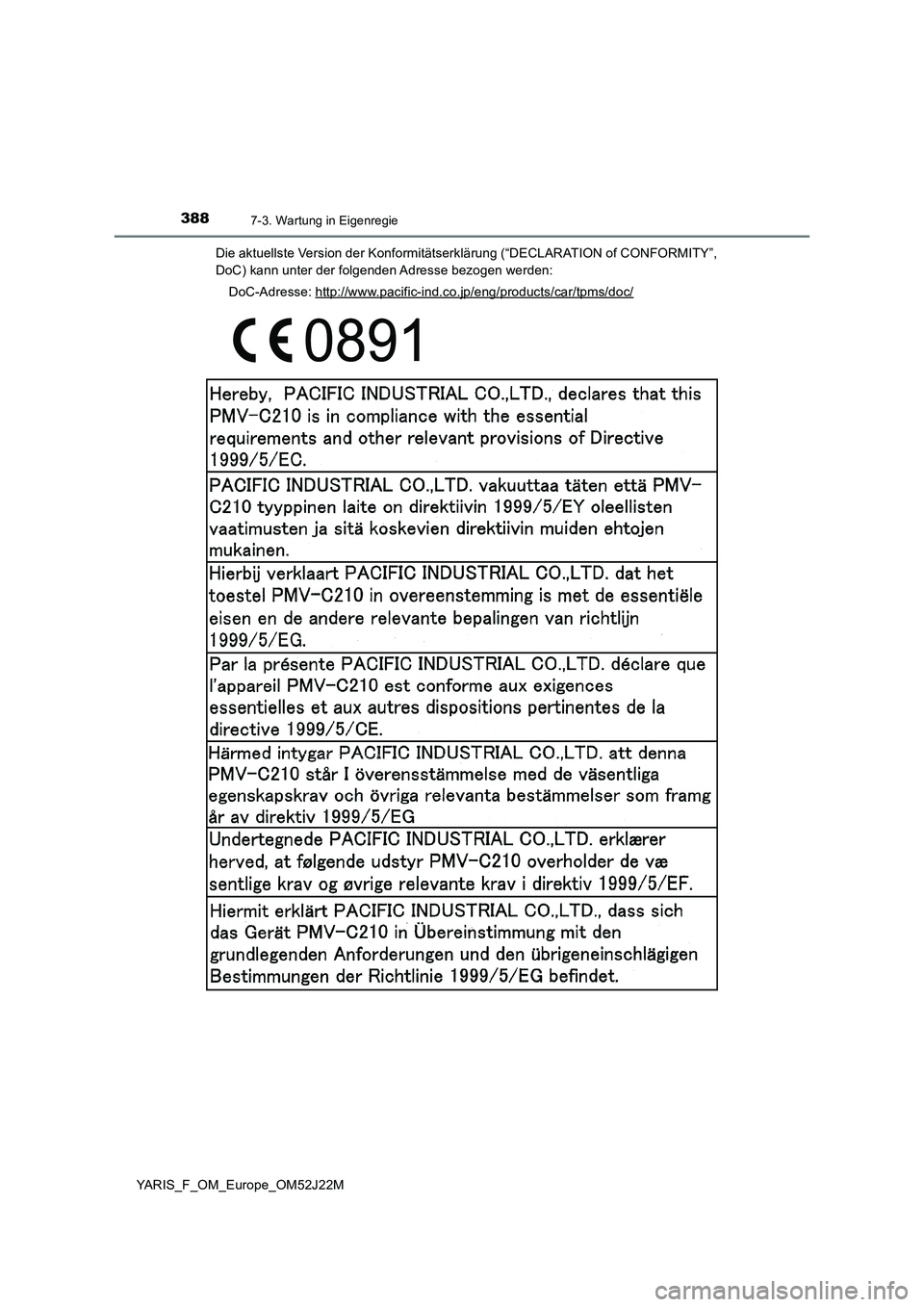 TOYOTA YARIS 2017  Betriebsanleitungen (in German) 3887-3. Wartung in Eigenregie
YARIS_F_OM_Europe_OM52J22M 
Die aktuellste Version der Konformitätserklärung (“DECLARATION of CONFORMITY”, 
DoC) kann unter der folgenden Adresse bezogen werden: 
D