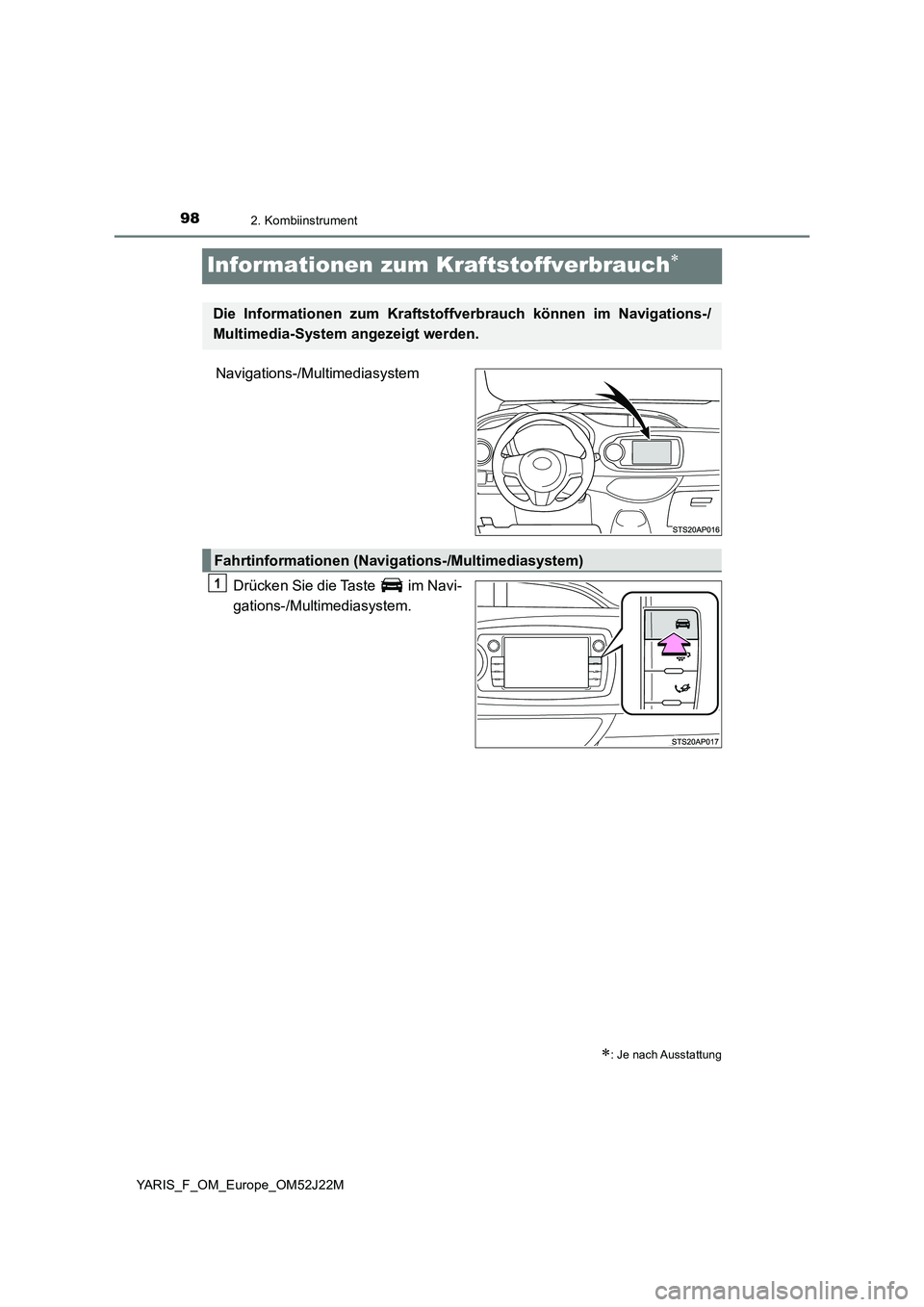 TOYOTA YARIS 2017  Betriebsanleitungen (in German) 982. Kombiinstrument
YARIS_F_OM_Europe_OM52J22M
Informationen zum Kraftstoffverbrauch
Navigations-/Multimediasystem 
Drücken Sie die Taste   im Navi- 
gations-/Multimediasystem.
: Je nach Ausst