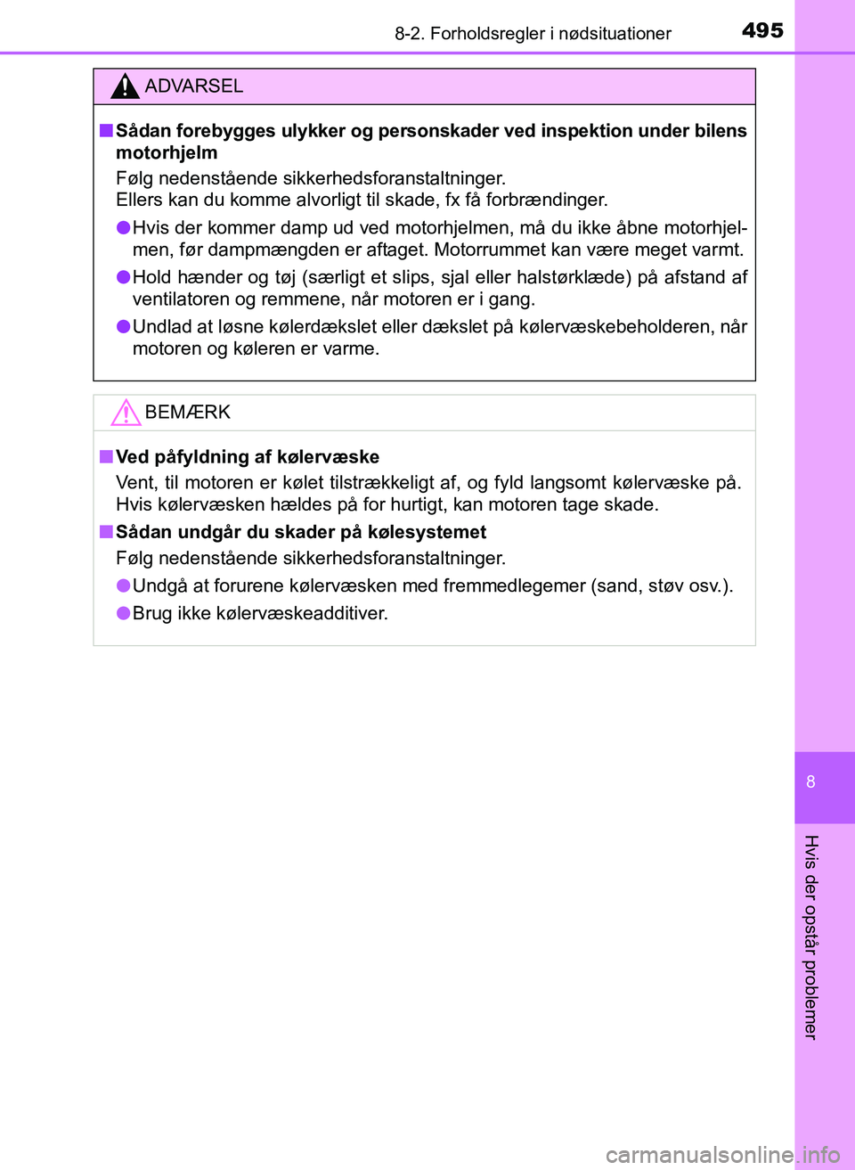 TOYOTA YARIS 2017 Brugsanvisning (in Danish) 4958-2. Forholdsregler i nødsituationer
8
Hvis der opstår problemer
OM52J20DK
ADVARSEL
nSådan forebygges ulykker og persons kader ved inspektion under bilens
motorhjelm
Følg nedenstående sikkerhe TOYOTA YARIS 2017 Brugsanvisning (in Danish) 4958-2. Forholdsregler i nødsituationer
8
Hvis der opstår problemer
OM52J20DK
ADVARSEL
nSådan forebygges ulykker og persons kader ved inspektion under bilens
motorhjelm
Følg nedenstående sikkerhe