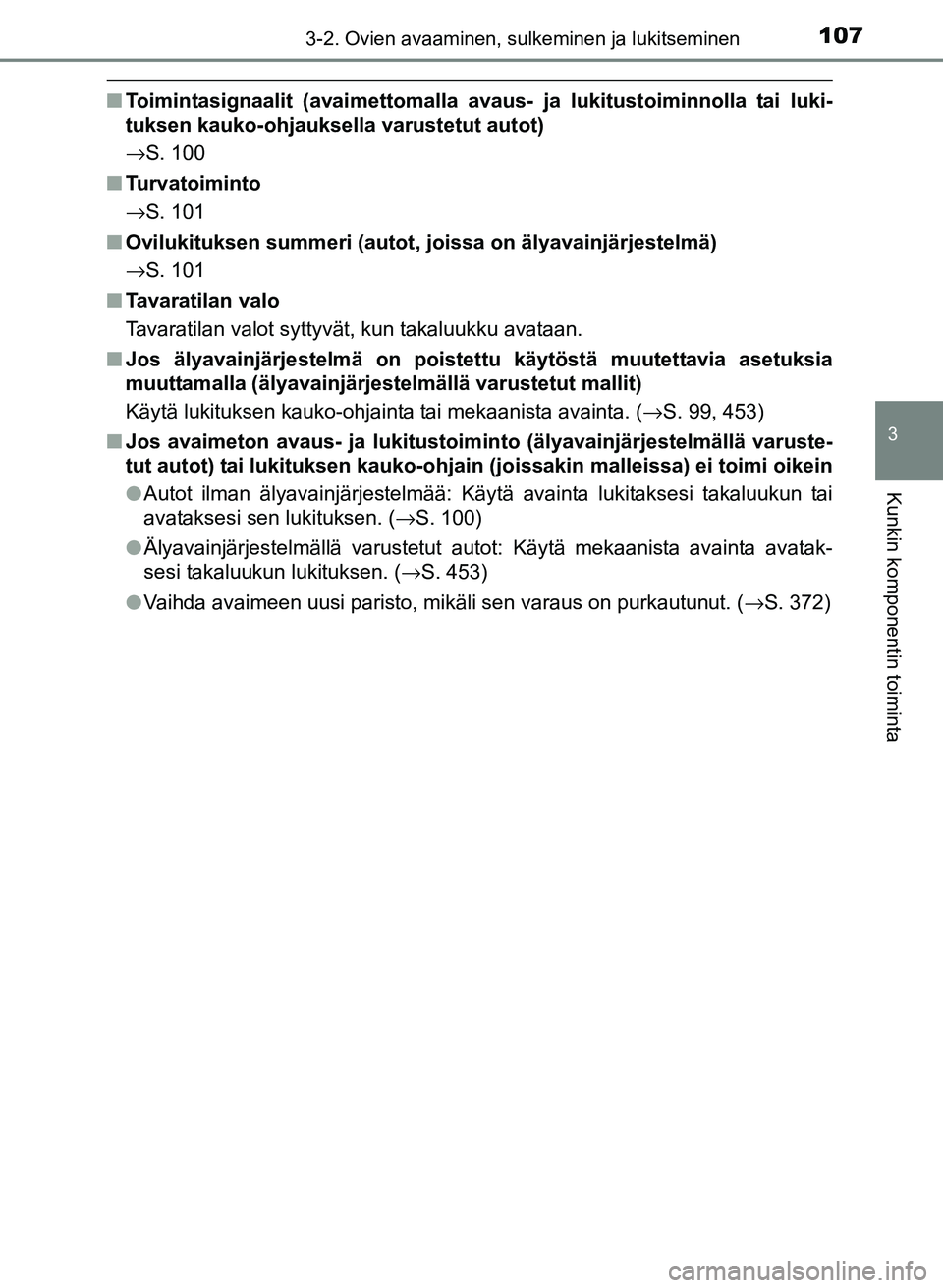 TOYOTA YARIS 2017  Omistajan Käsikirja (in Finnish) 1073-2. Ovien avaaminen, sulkeminen ja lukitseminen
3
Kunkin komponentin toiminta
OM52J20FI
nToimintasignaalit (avaimettomalla avaus- ja lukitustoiminnolla tai luki-
tuksen kauko-ohjauksella varustetu