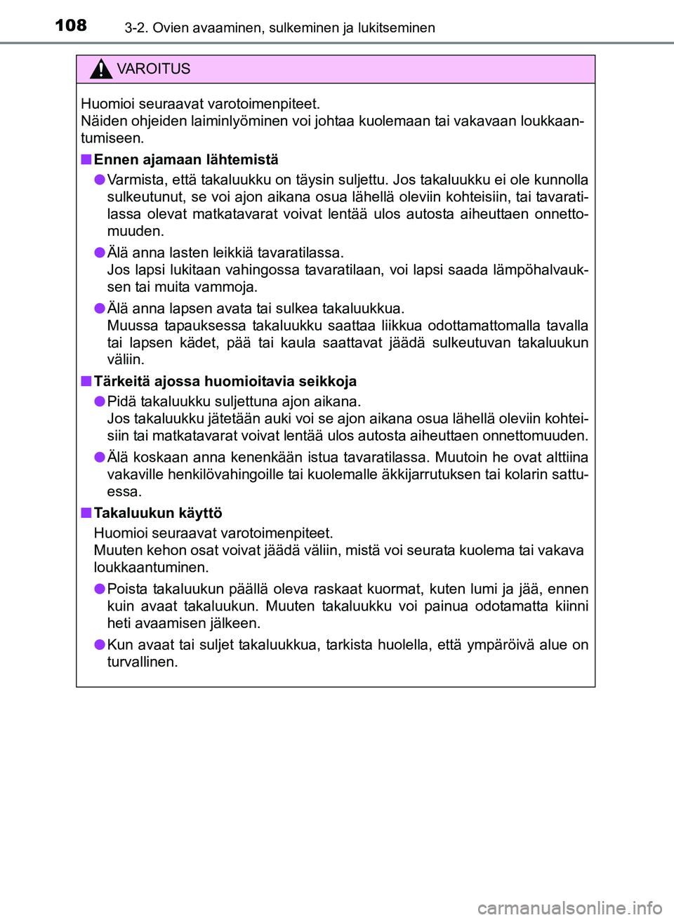TOYOTA YARIS 2017  Omistajan Käsikirja (in Finnish) 1083-2. Ovien avaaminen, sulkeminen ja lukitseminen
OM52J20FI
VAROITUS
Huomioi seuraavat varotoimenpiteet.
Näiden ohjeiden laiminlyöminen voi johtaa kuolemaan tai vakavaan loukkaan-
tumiseen.
nEnnen