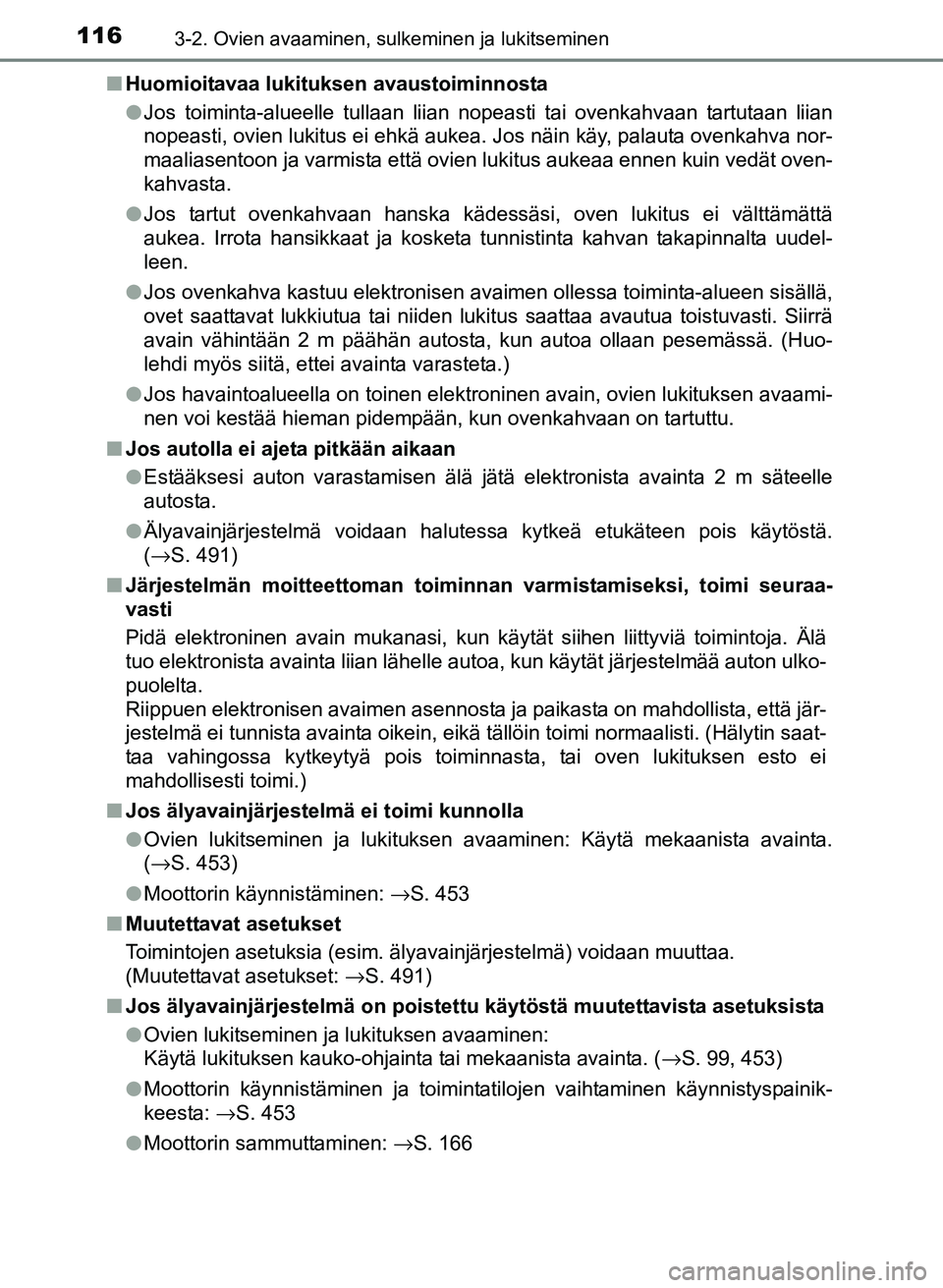 TOYOTA YARIS 2017  Omistajan Käsikirja (in Finnish) 1163-2. Ovien avaaminen, sulkeminen ja lukitseminen
OM52J20FIn
Huomioitavaa lukituksen avaustoiminnosta
lJos toiminta-alueelle tullaan liian nopeasti tai ovenkahvaan tartutaan liian
nopeasti, ovien lu